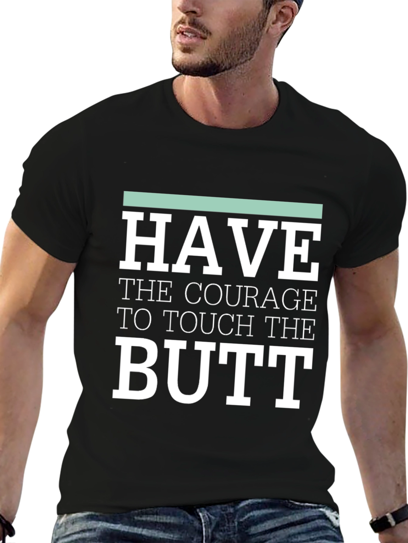 Courage to Touch Butt Funny Graphic Tee