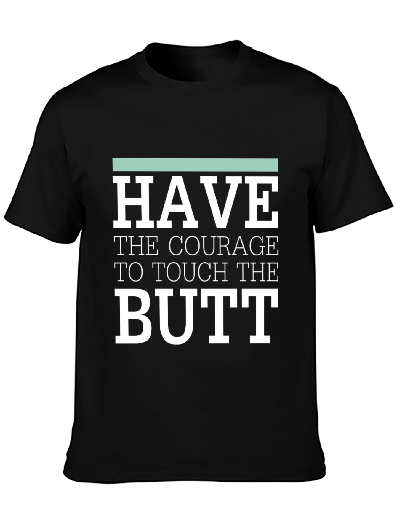 Courage to Touch Butt Funny Graphic Tee