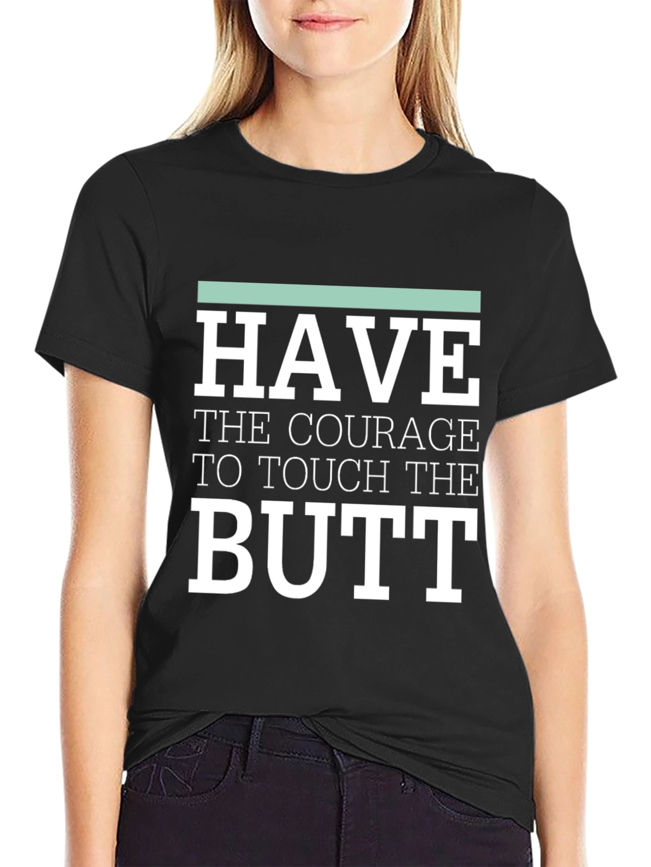 Courage to Touch Butt Funny Graphic Tee