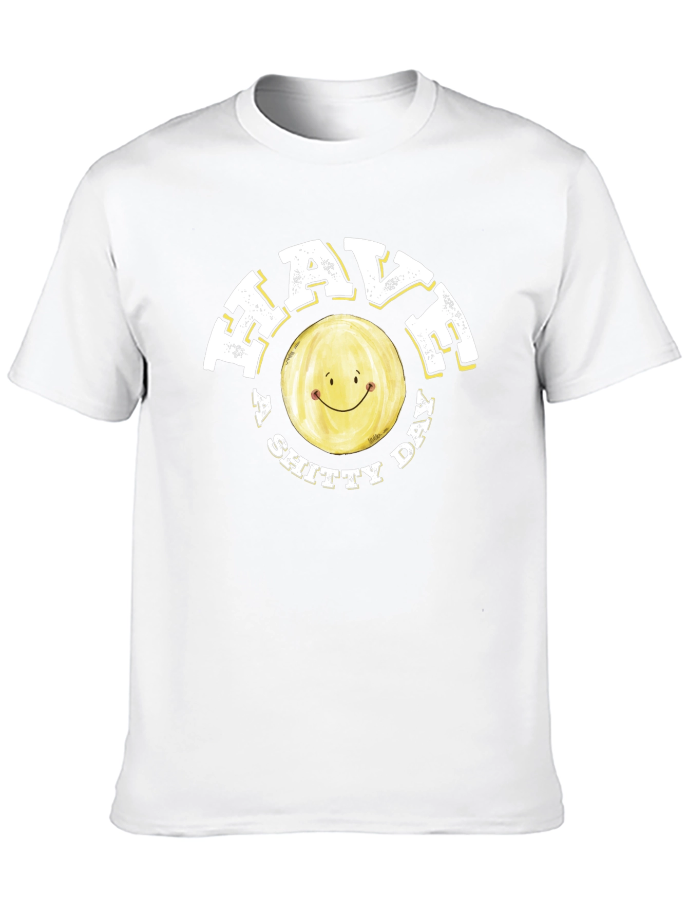 Have a Shitty Day Funny Graphic Tee