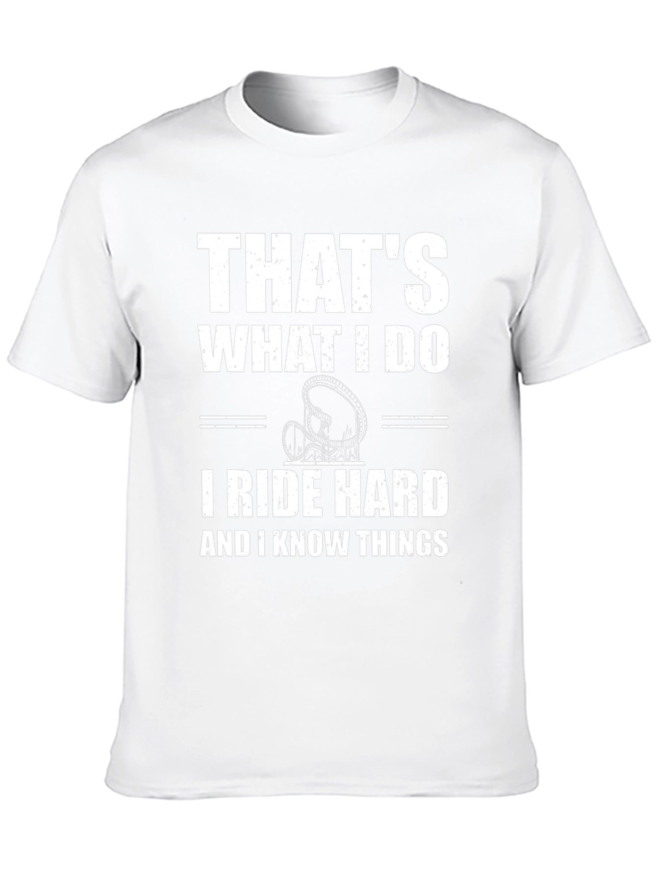 Thats What I Do Ride Hard Funny T-Shirt