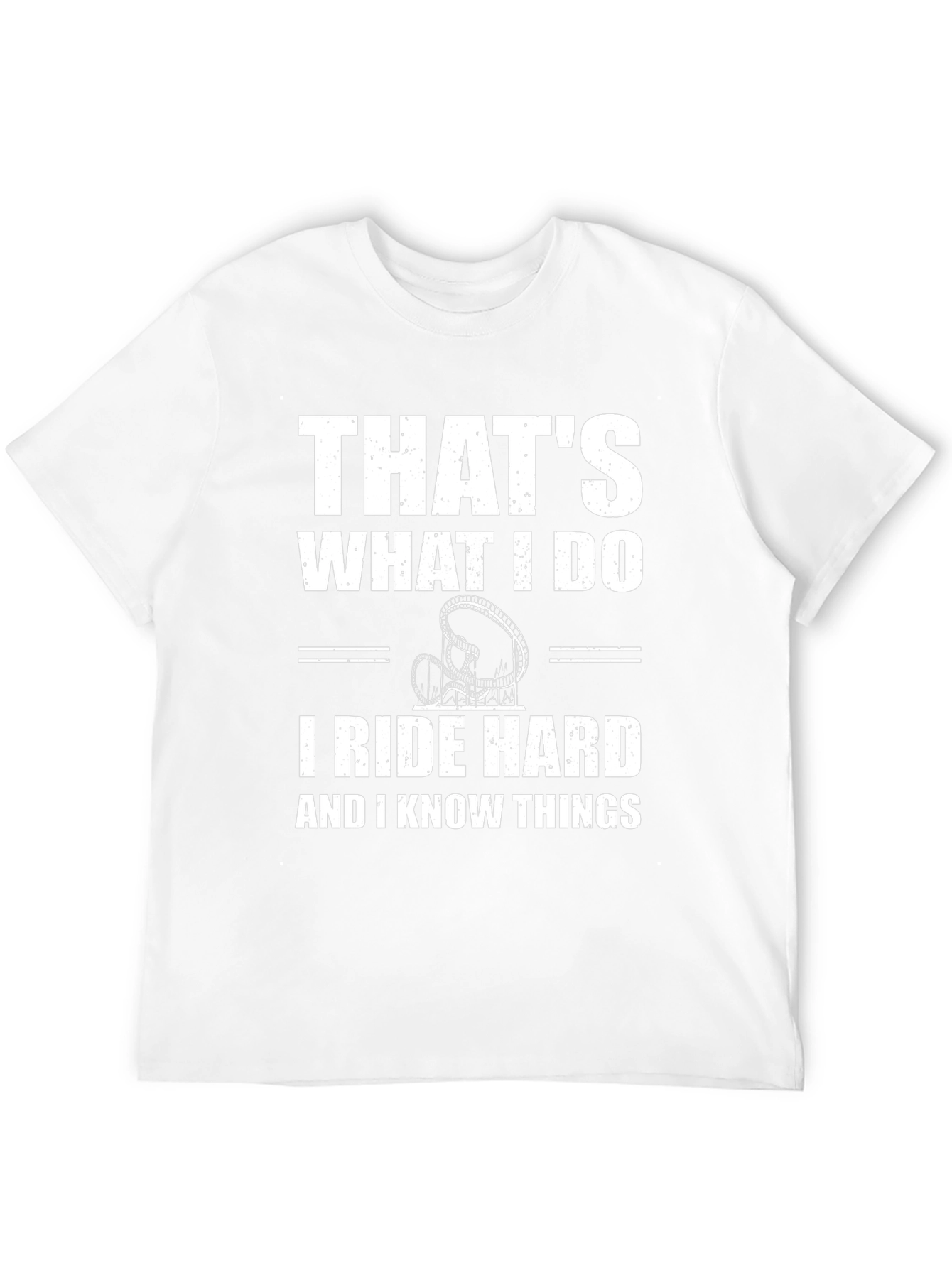Thats What I Do Ride Hard Funny T-Shirt