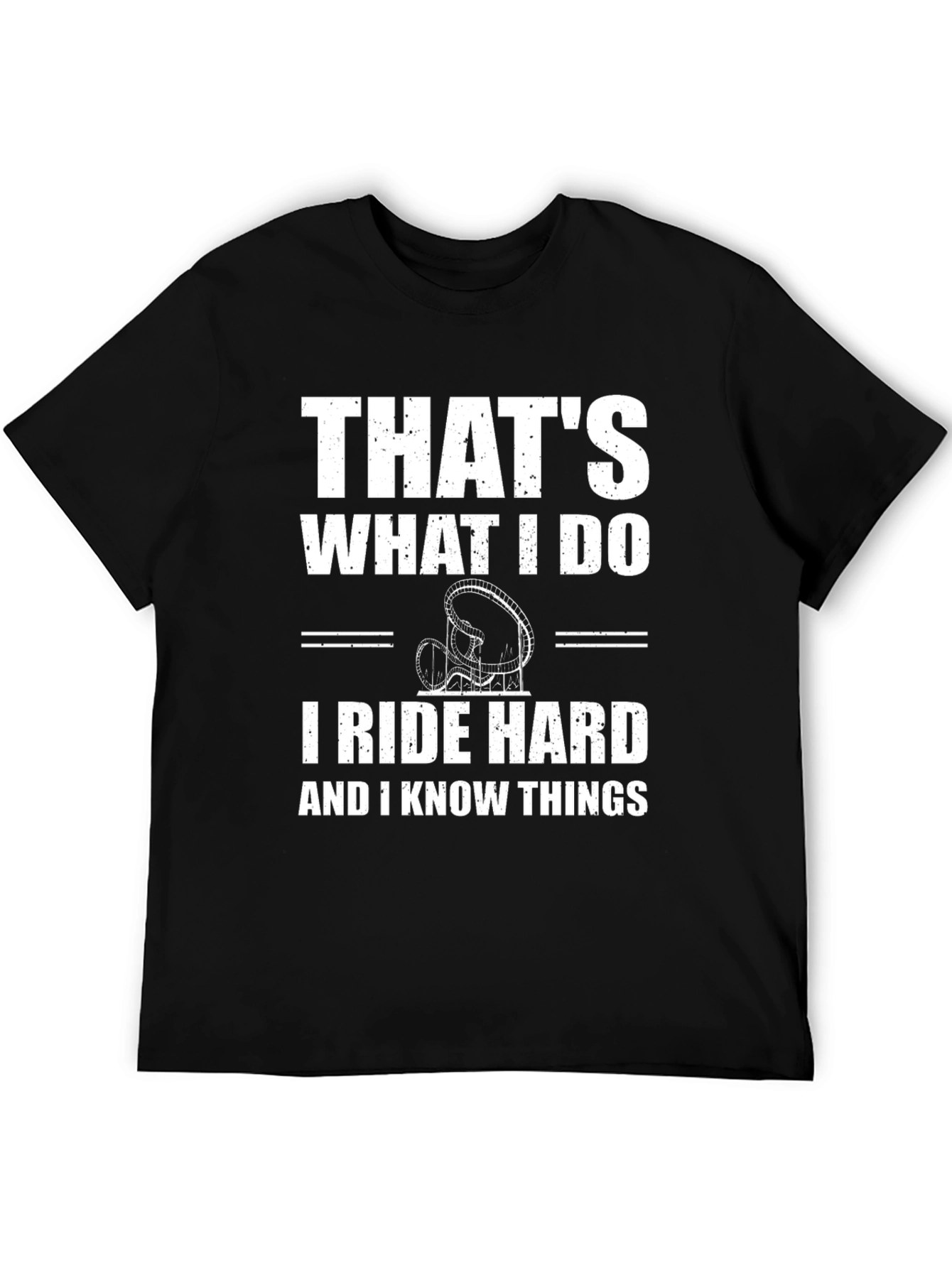 Thats What I Do Ride Hard Funny T-Shirt