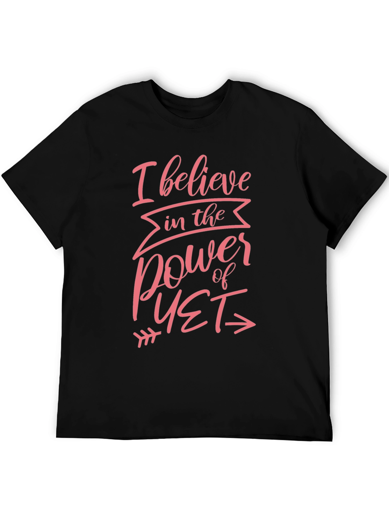 I Believe in the Power of Yet Black T-Shirt