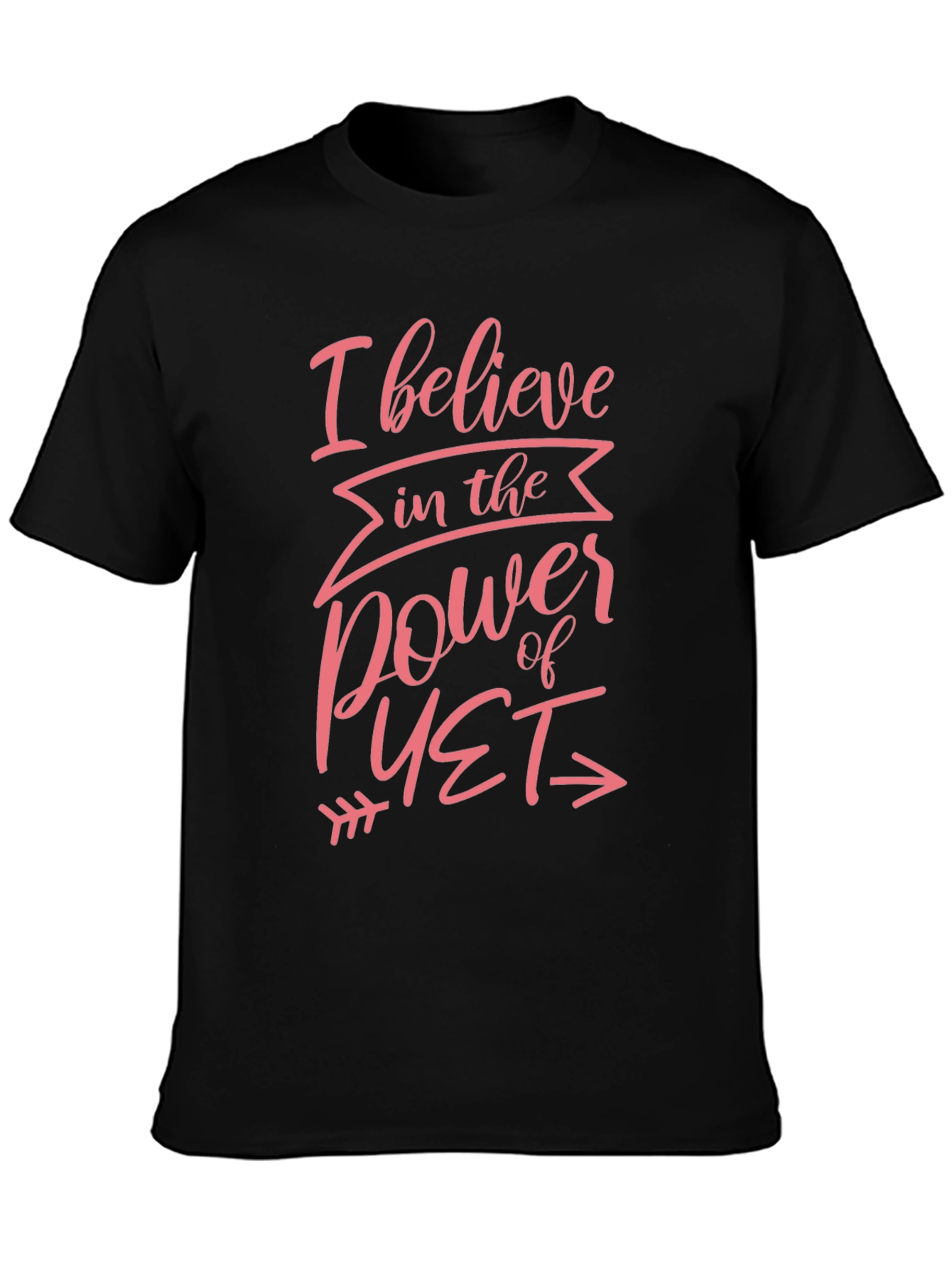 I Believe in the Power of Yet Black T-Shirt