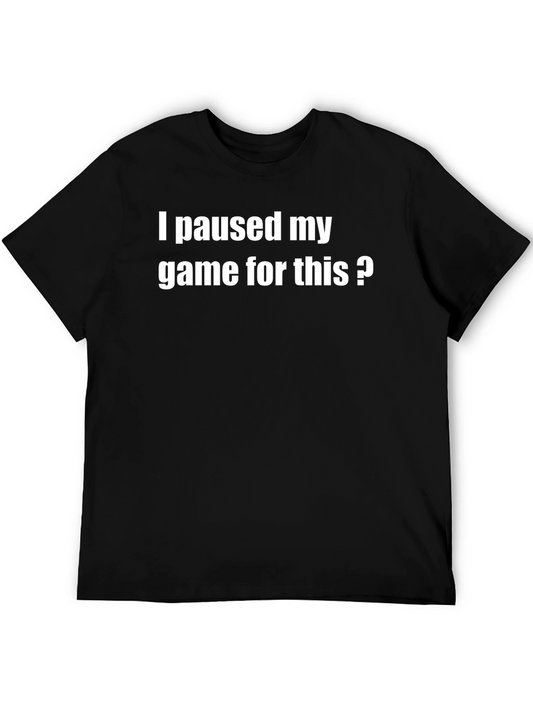 Gamers T-Shirt: I Paused My Game For This?