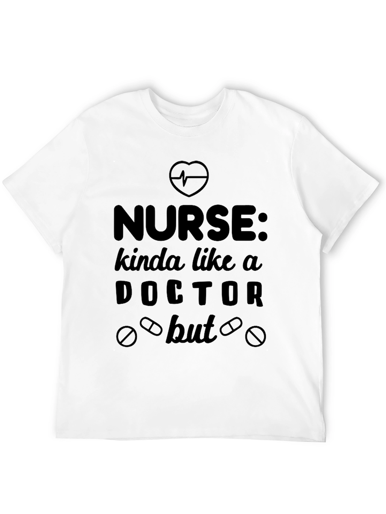 Nurse Kinda Like a Doctor But Funny T-Shirt