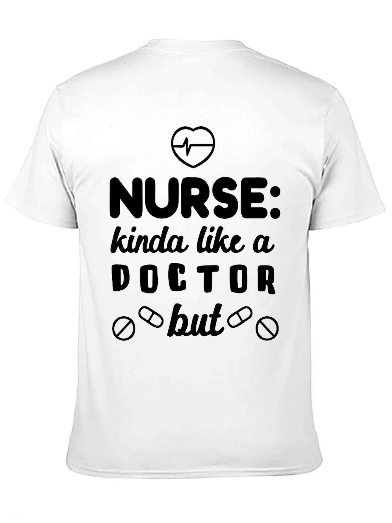 Nurse Kinda Like a Doctor But Funny T-Shirt