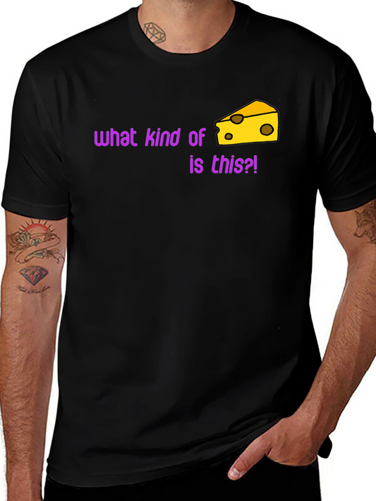 Funny Cheese T-Shirt - What Kind of Cheese Is This?!