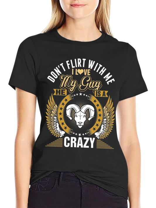 Dont Flirt With Me My Guy is Crazy T-Shirt
