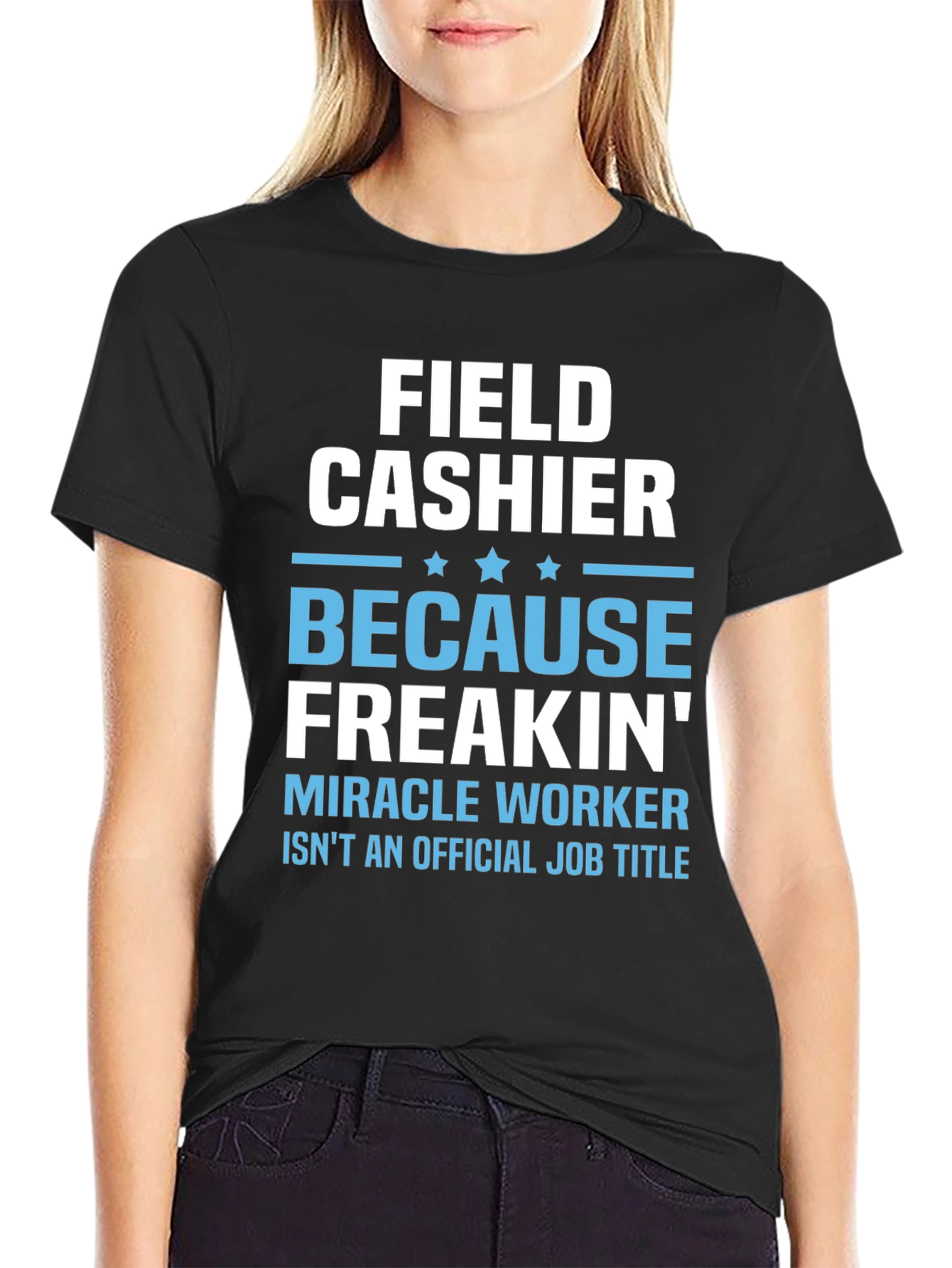 Field Cashier Freakin Miracle Worker T-Shirt
