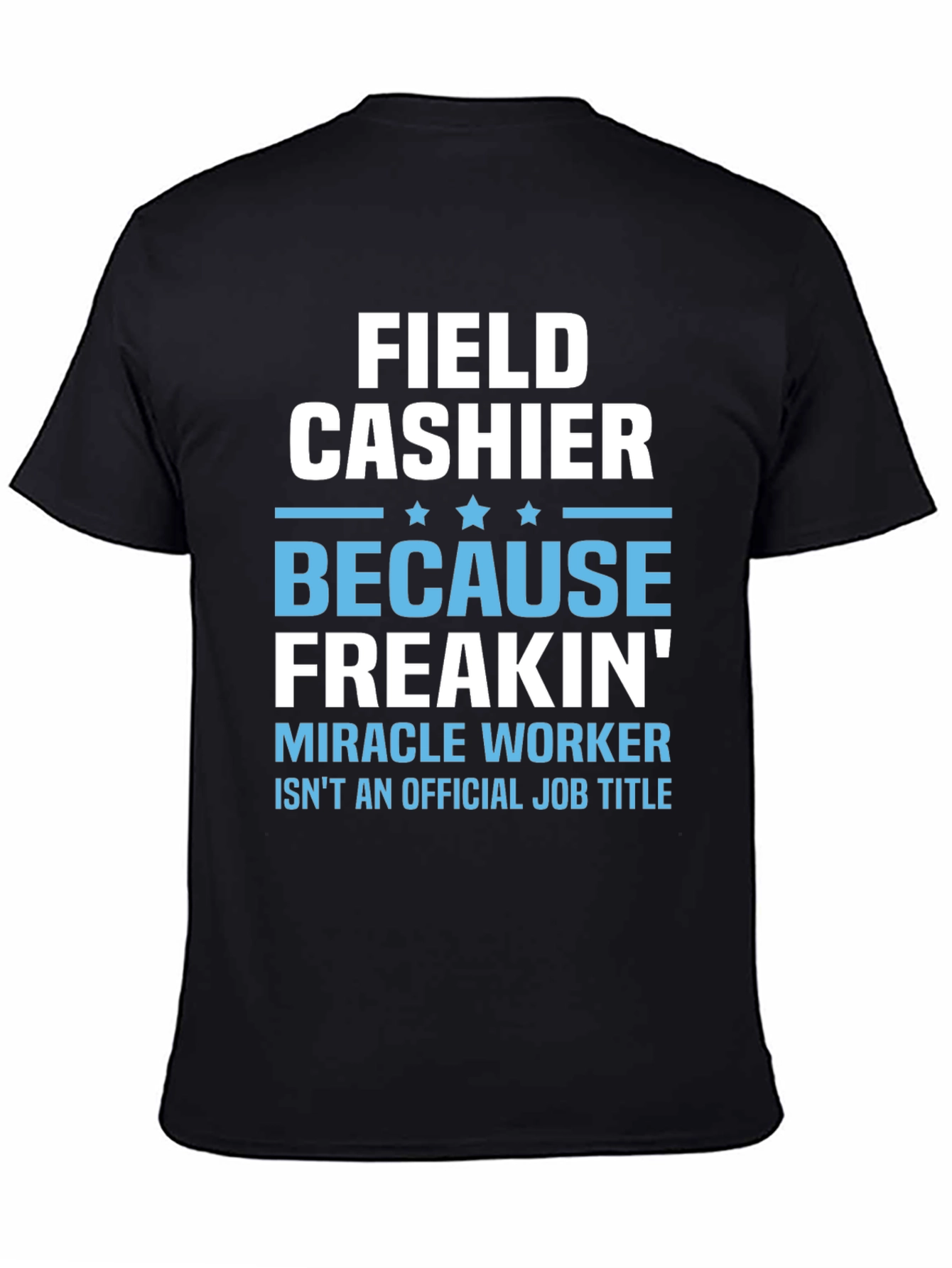 Field Cashier Freakin Miracle Worker T-Shirt