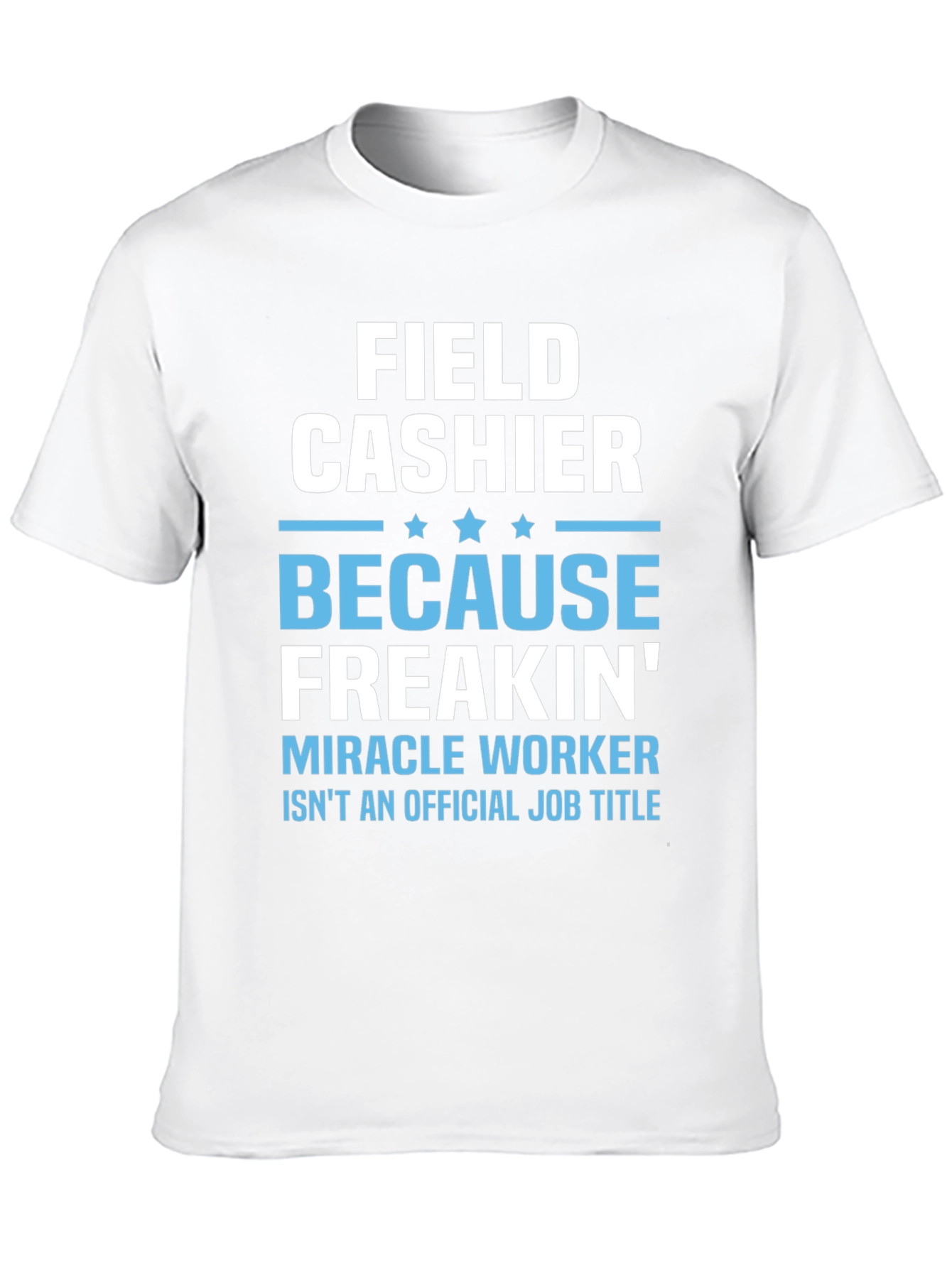 Field Cashier Freakin Miracle Worker T-Shirt