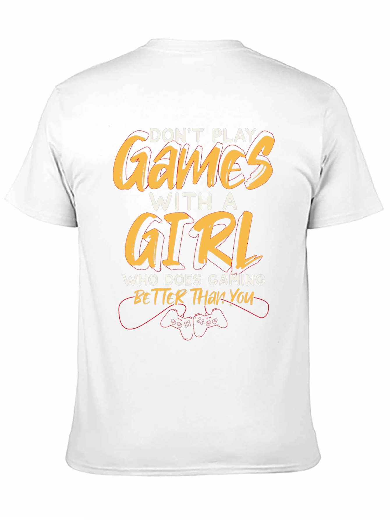 Dont Play Games with a Girl T-Shirt