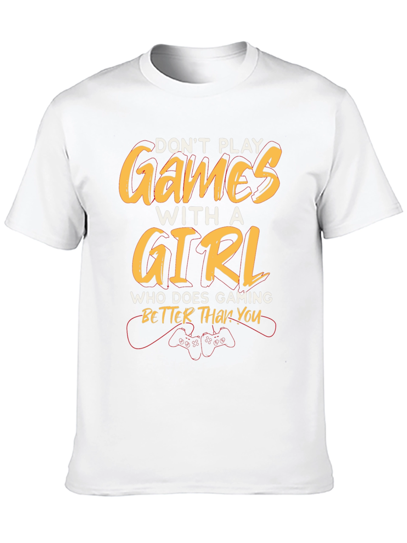 Dont Play Games with a Girl T-Shirt