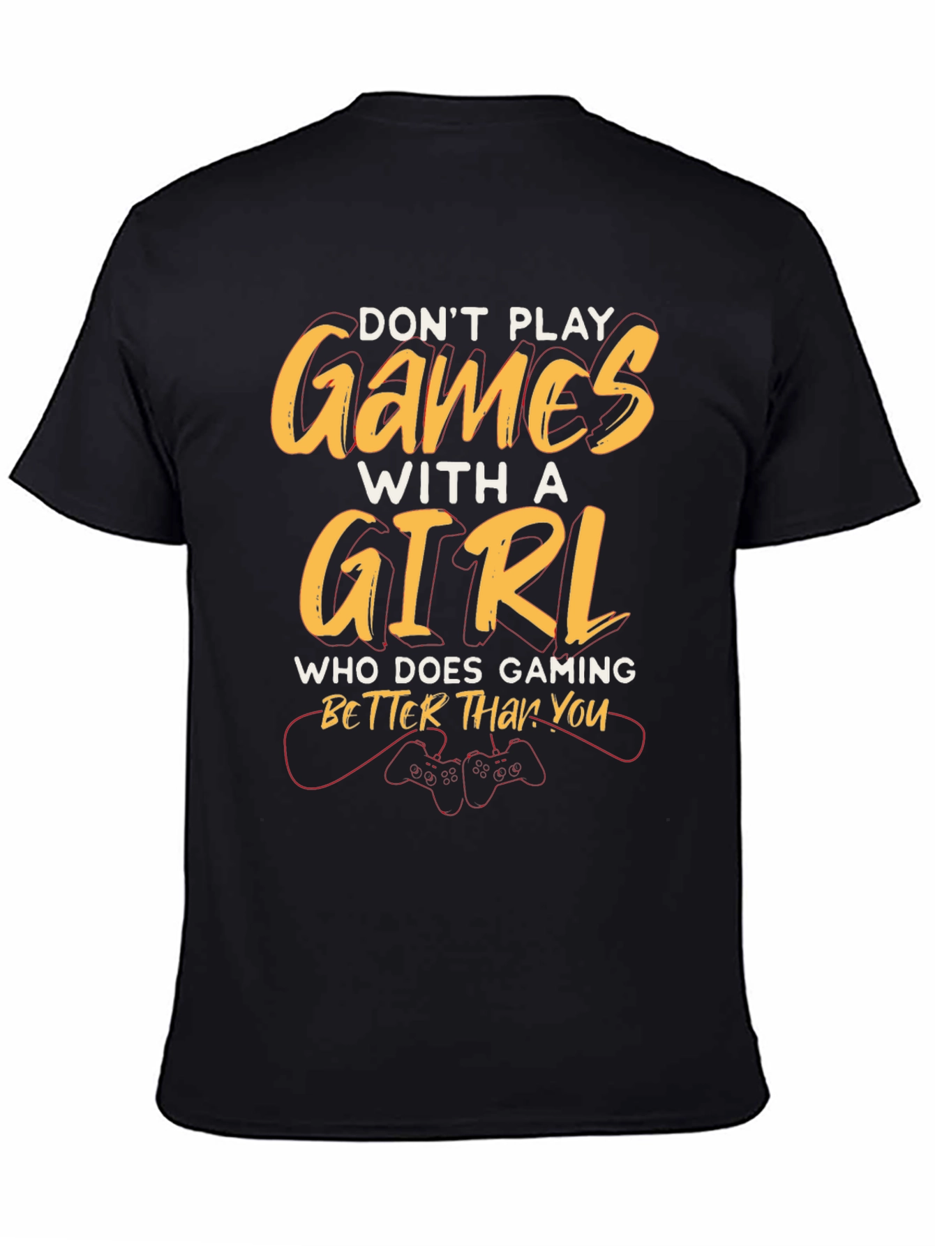 Dont Play Games with a Girl T-Shirt