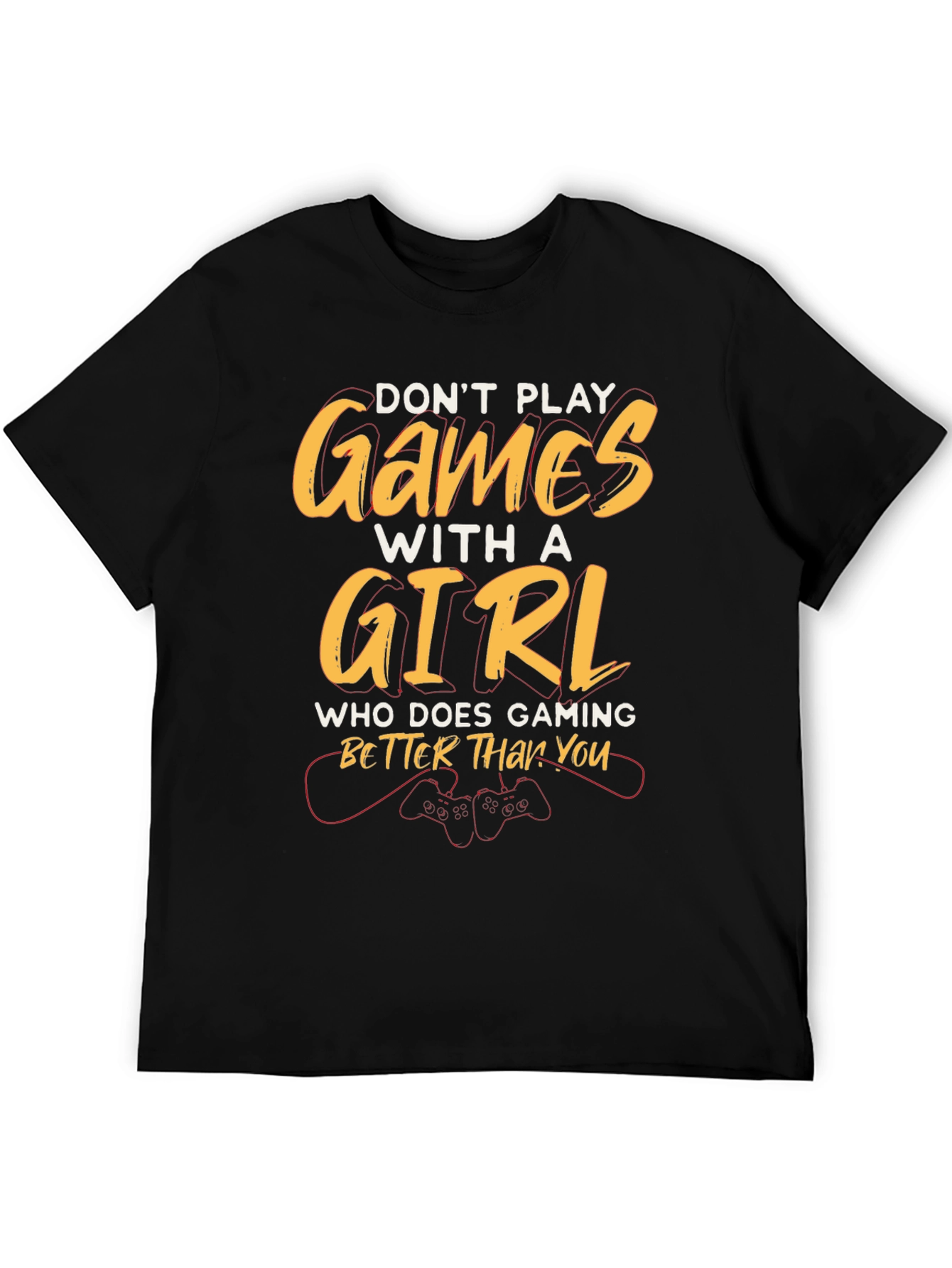 Dont Play Games with a Girl T-Shirt