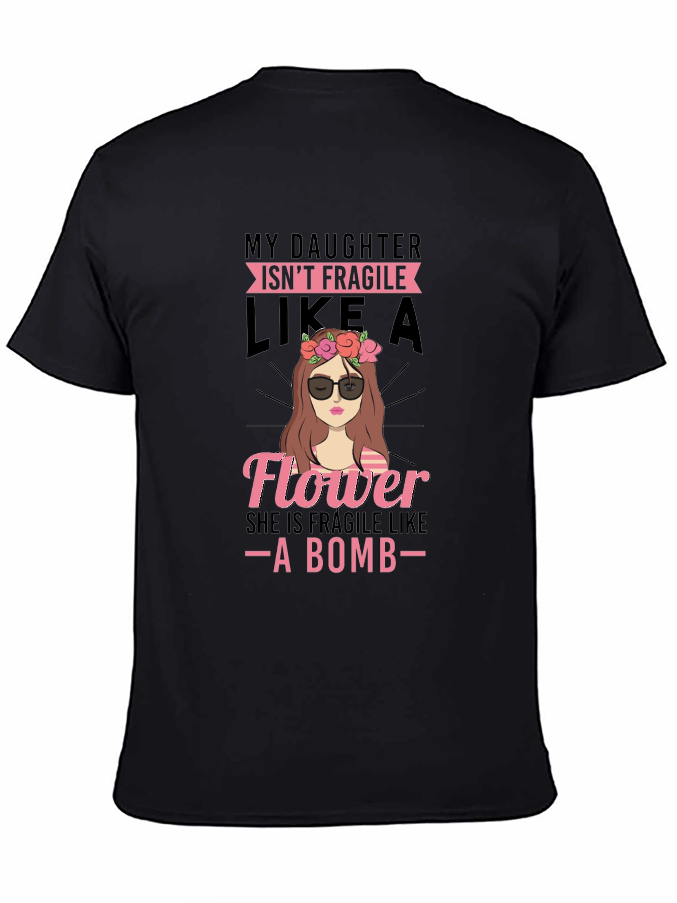 Daughter Isnt Fragile Like a Flower - Black T-Shirt
