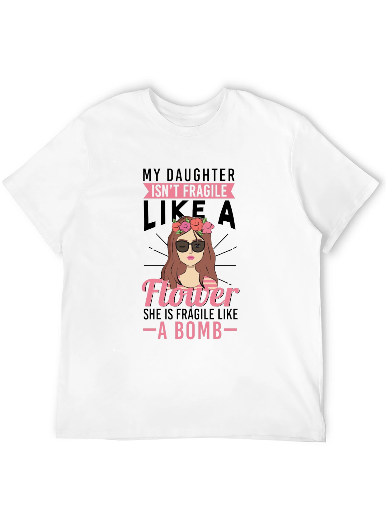 Daughter Isnt Fragile Like a Flower - Black T-Shirt