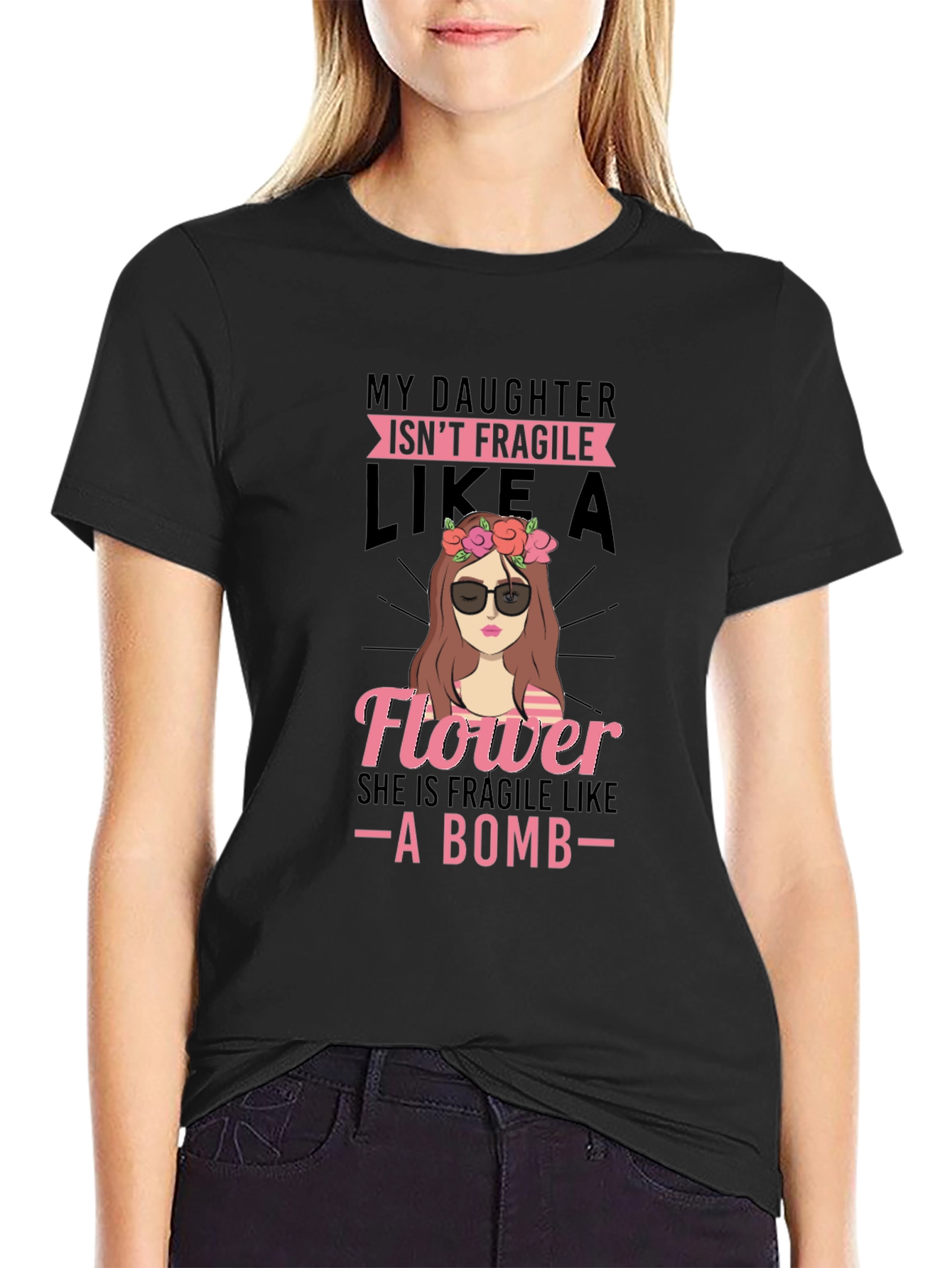 Daughter Isnt Fragile Like a Flower - Black T-Shirt