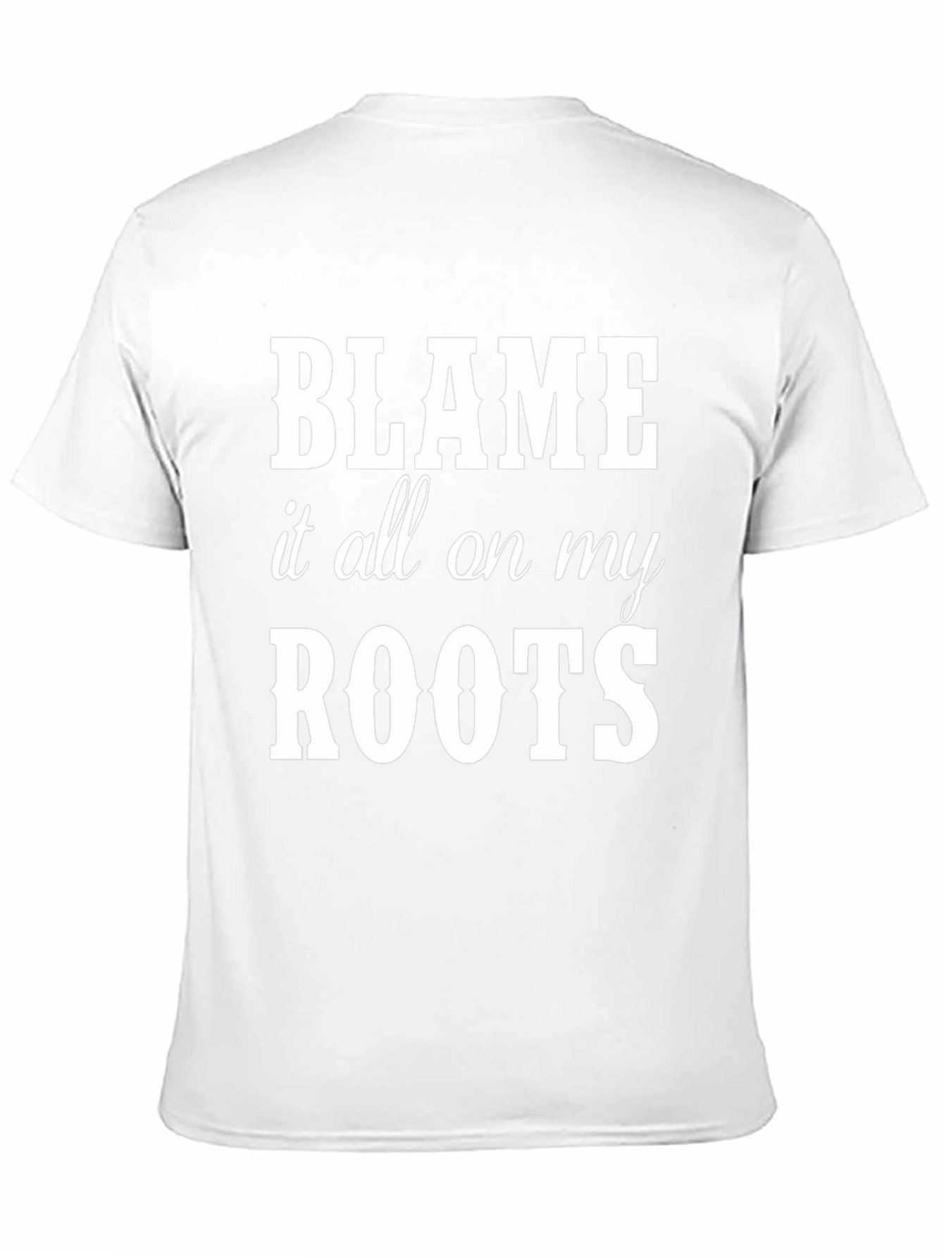 Blame it all on my Roots Graphic Tee