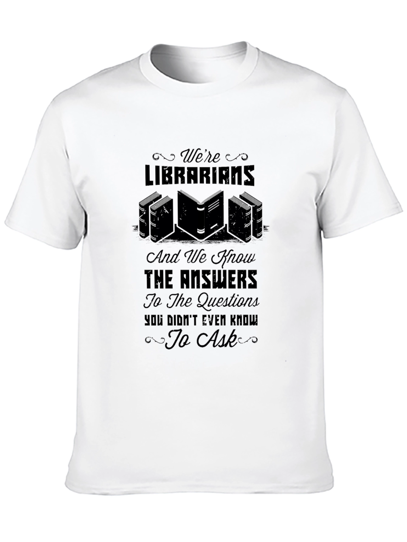 Librarian Knowledge T-Shirt: Were Librarians & Know the Answers