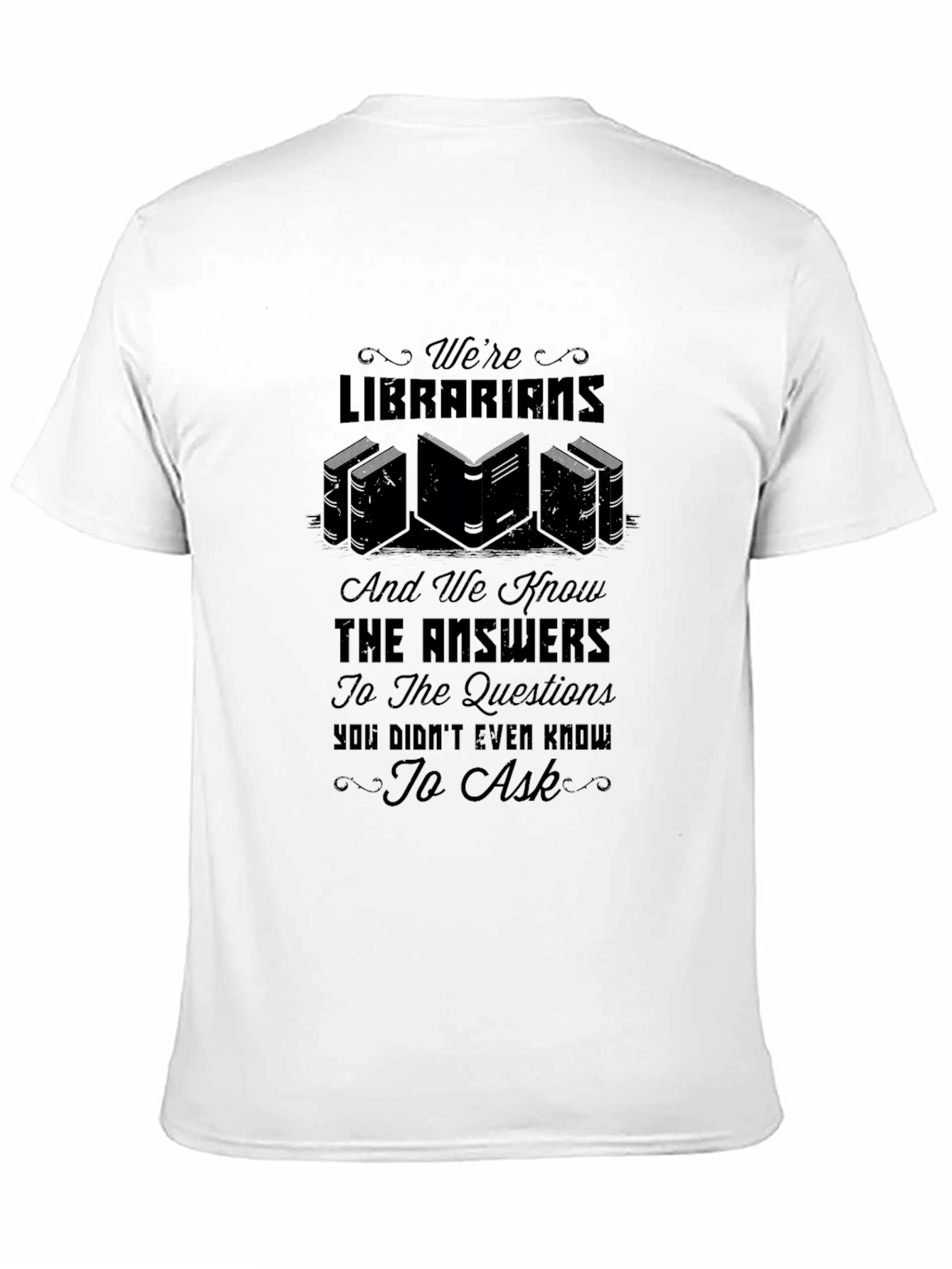 Librarian Knowledge T-Shirt: Were Librarians & Know the Answers