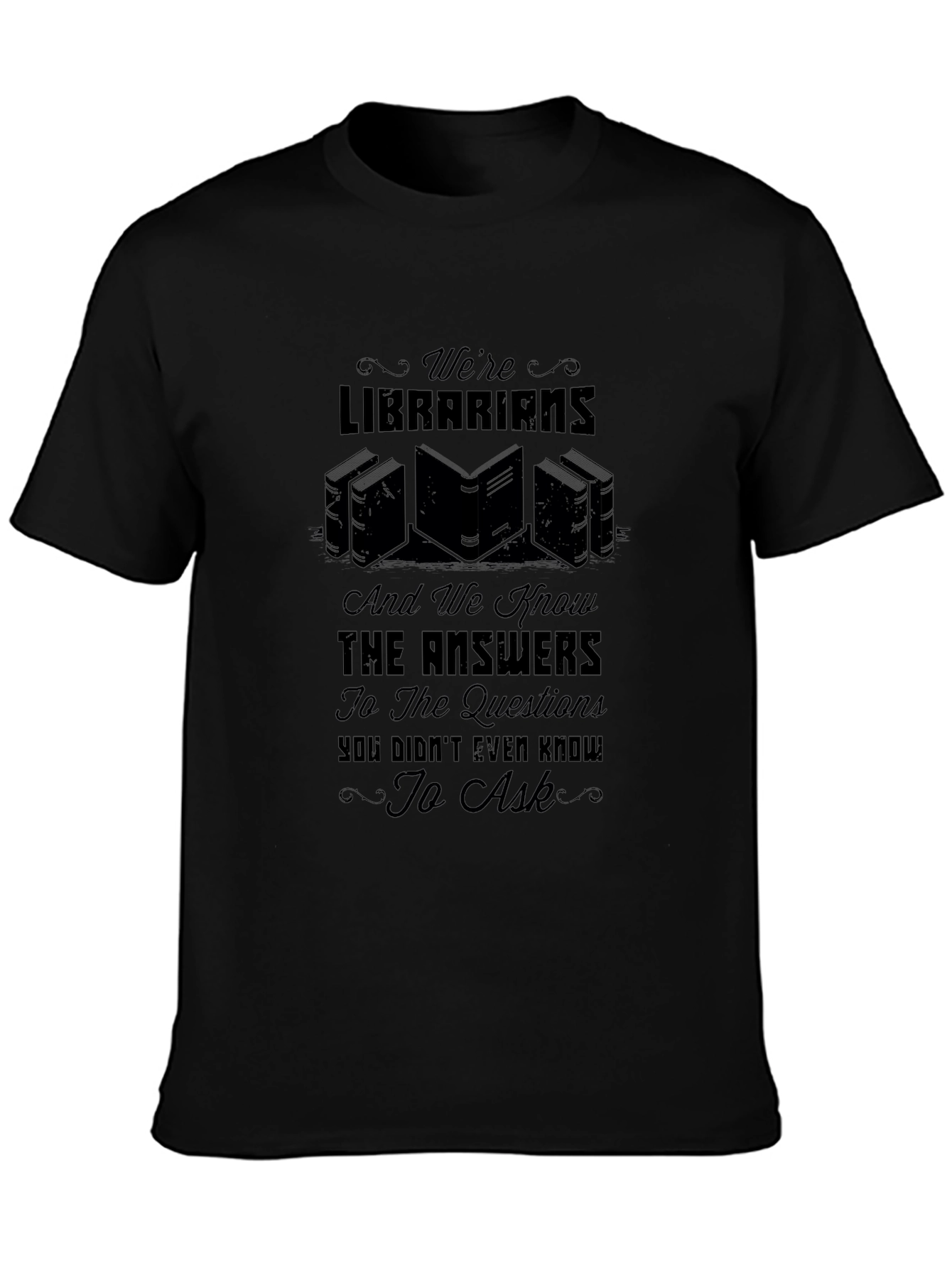 Librarian Knowledge T-Shirt: Were Librarians & Know the Answers