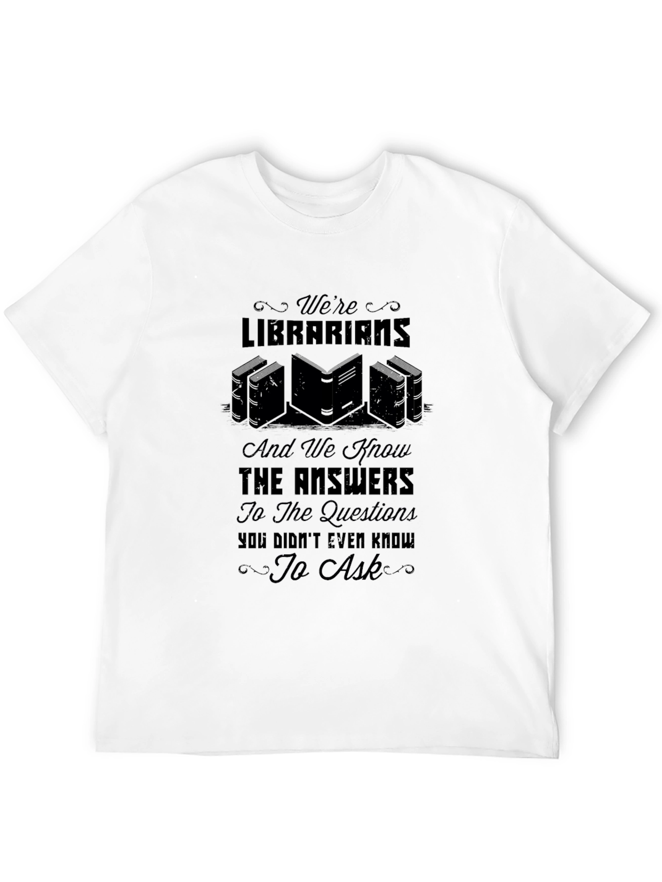 Librarian Knowledge T-Shirt: Were Librarians & Know the Answers