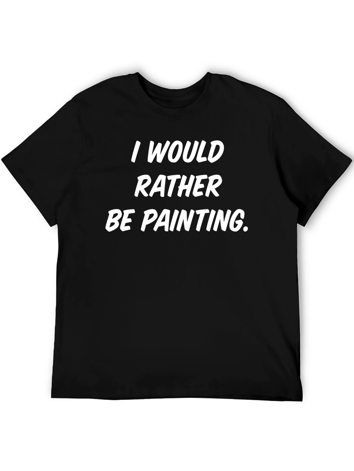 I Would Rather Be Painting - Novelty Graphic Tee