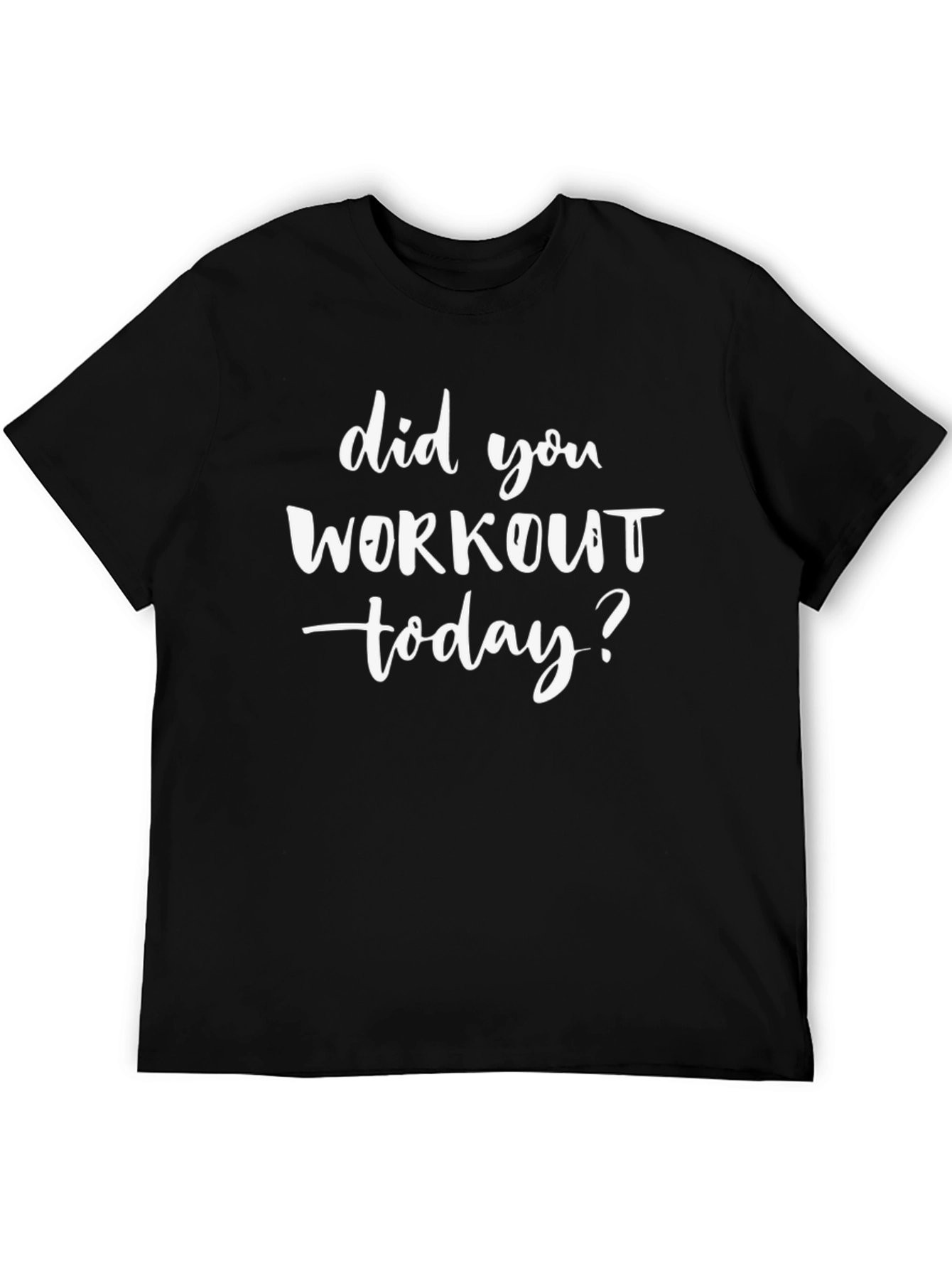 Did You Workout Today? Graphic T-Shirt