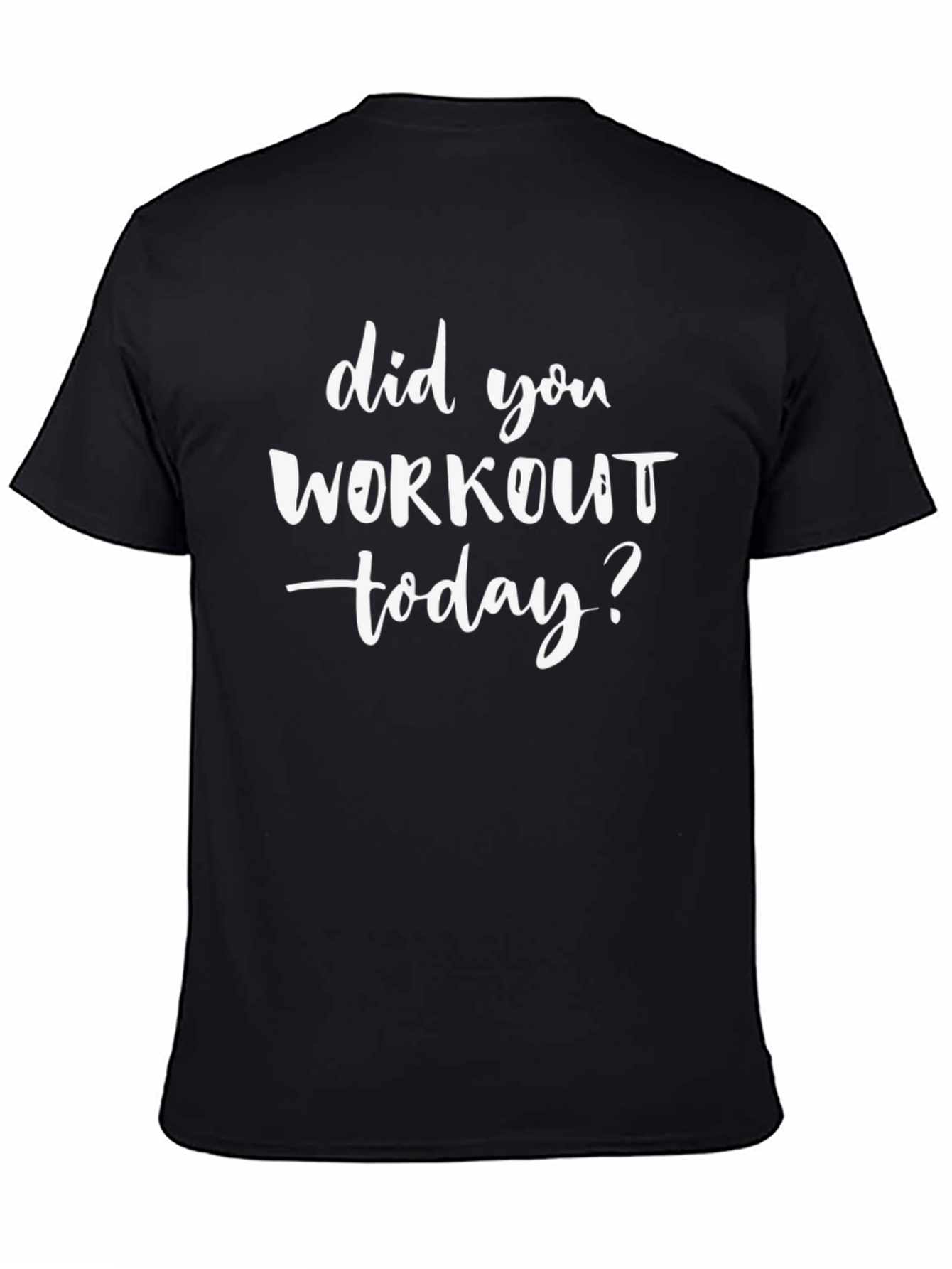 Did You Workout Today? Graphic T-Shirt
