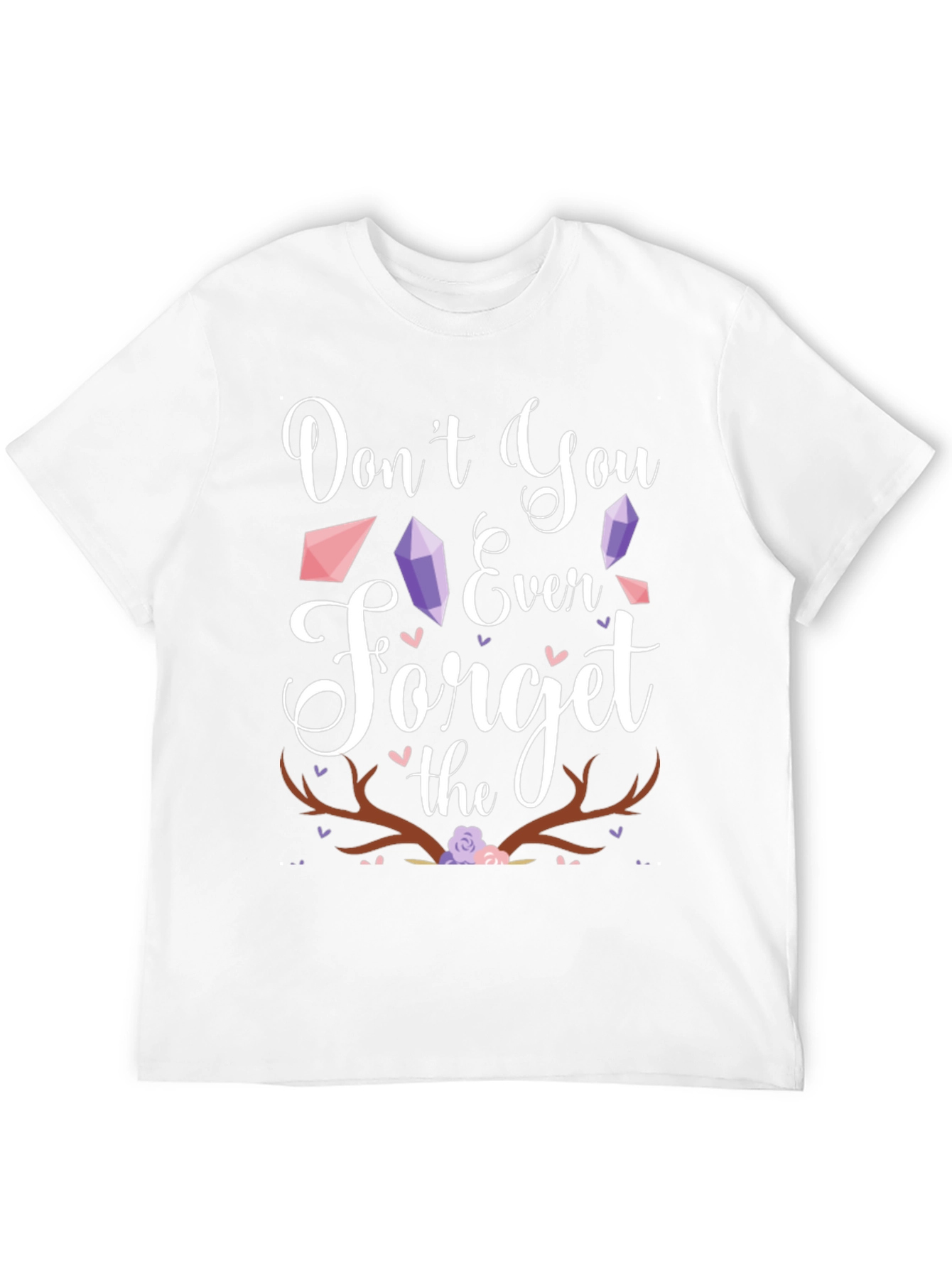 Dont You Ever Forget the Antlers T-Shirt