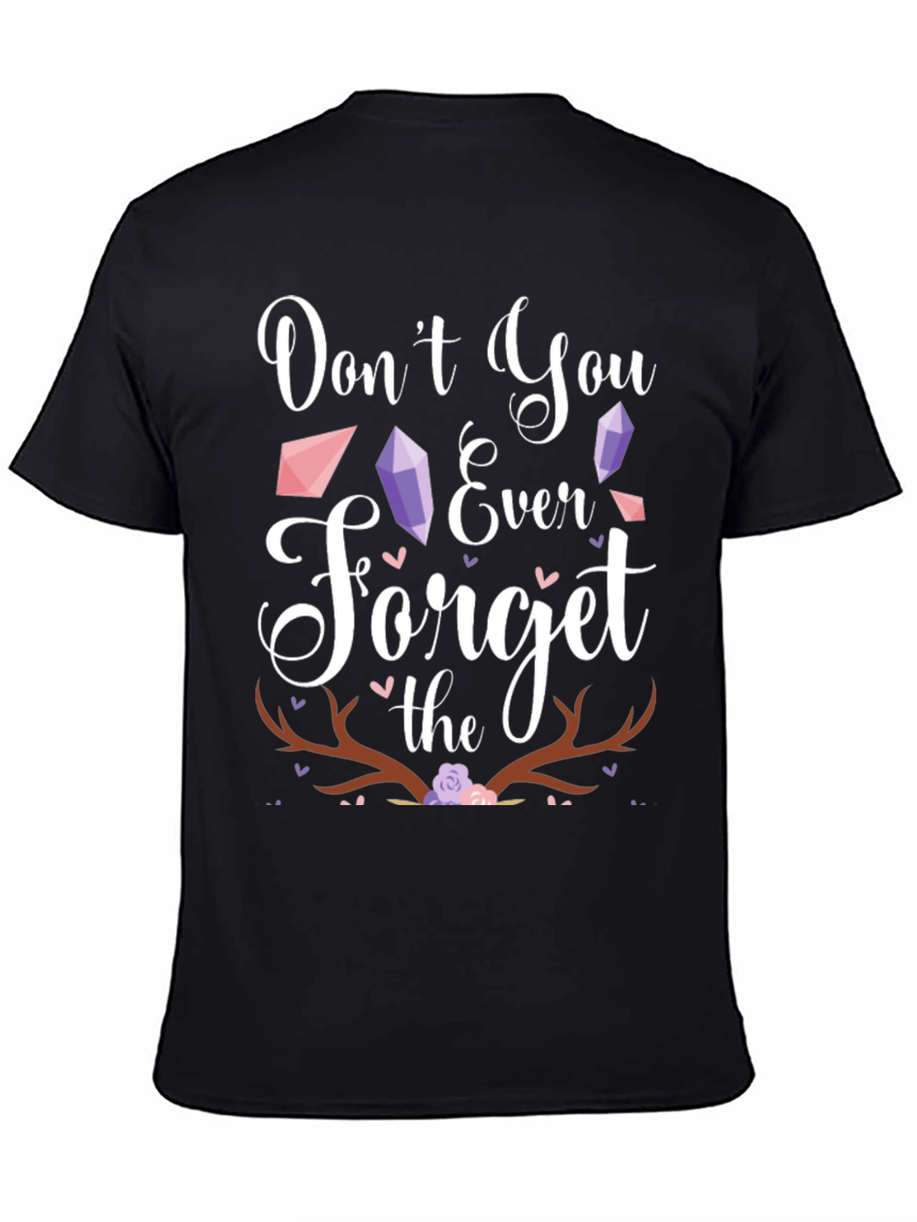 Dont You Ever Forget the Antlers T-Shirt