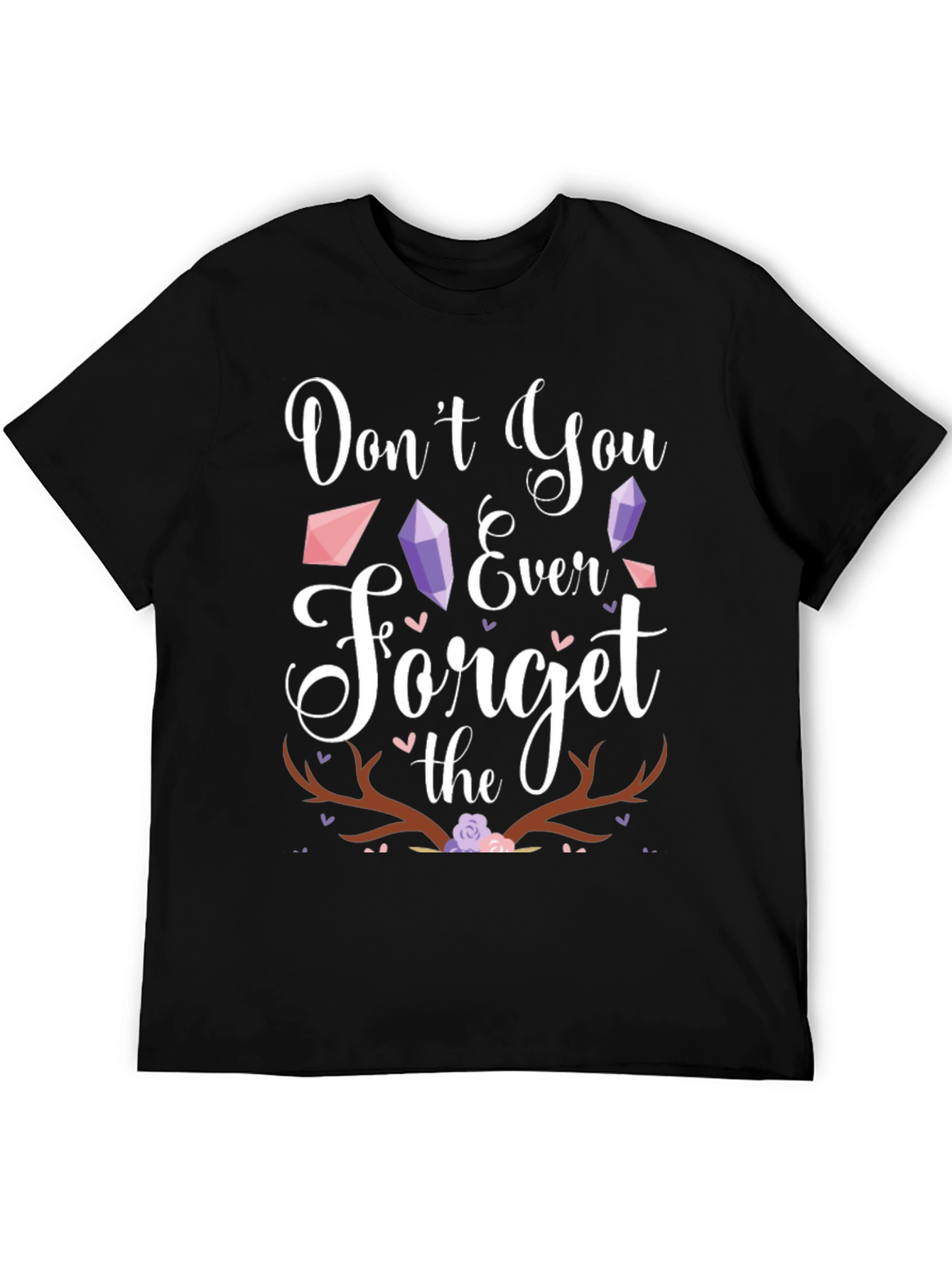 Dont You Ever Forget the Antlers T-Shirt