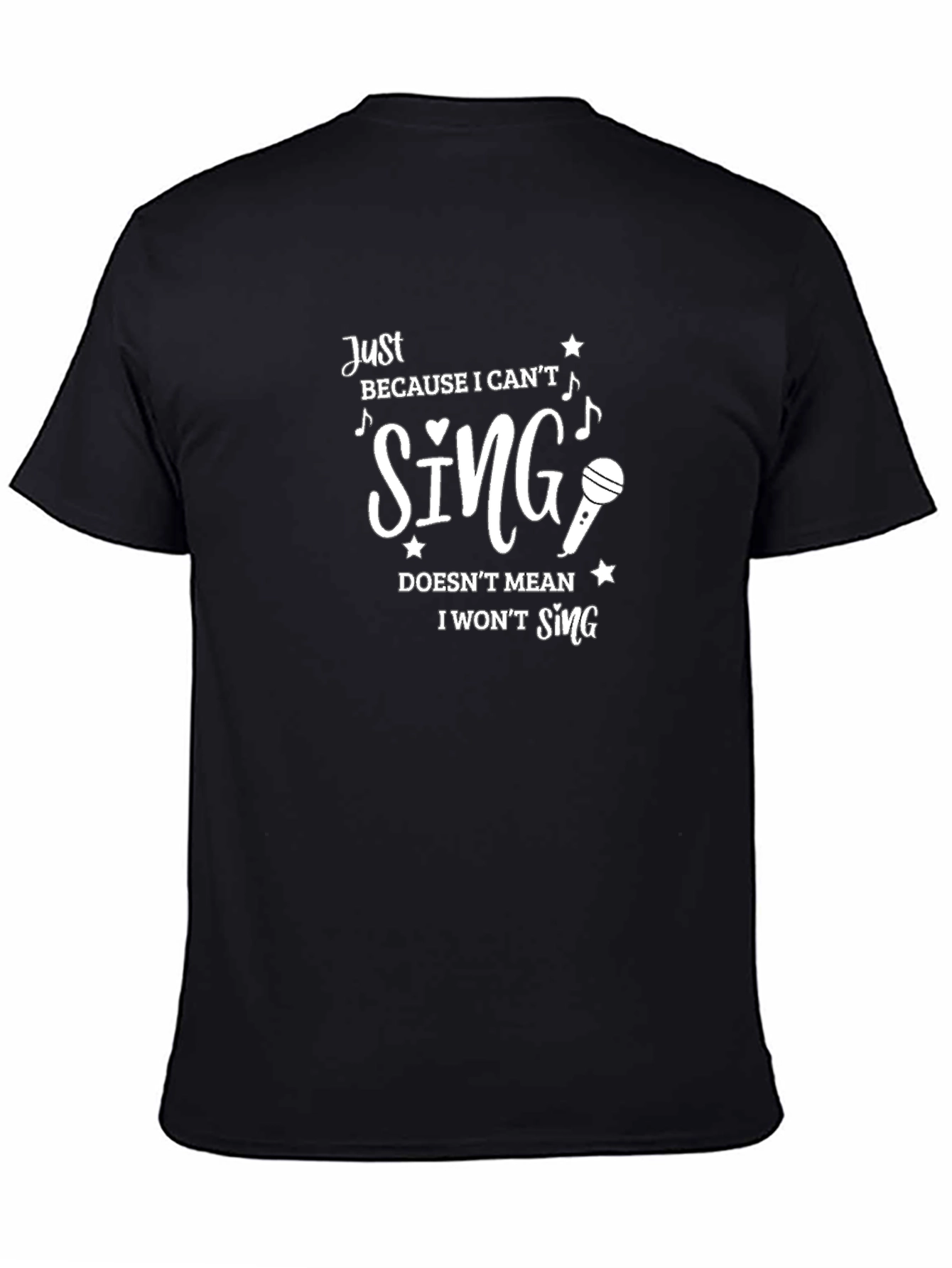 Funny Singer T-Shirt - Just Because I Cant Sing!