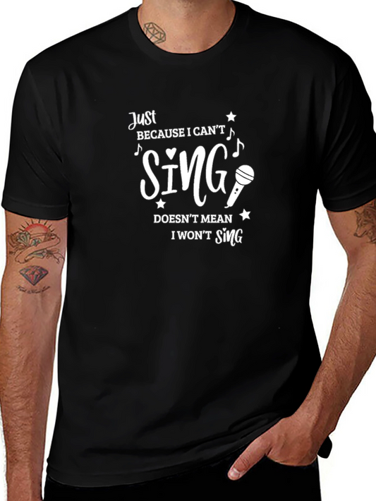 Funny Singer T-Shirt - Just Because I Cant Sing!
