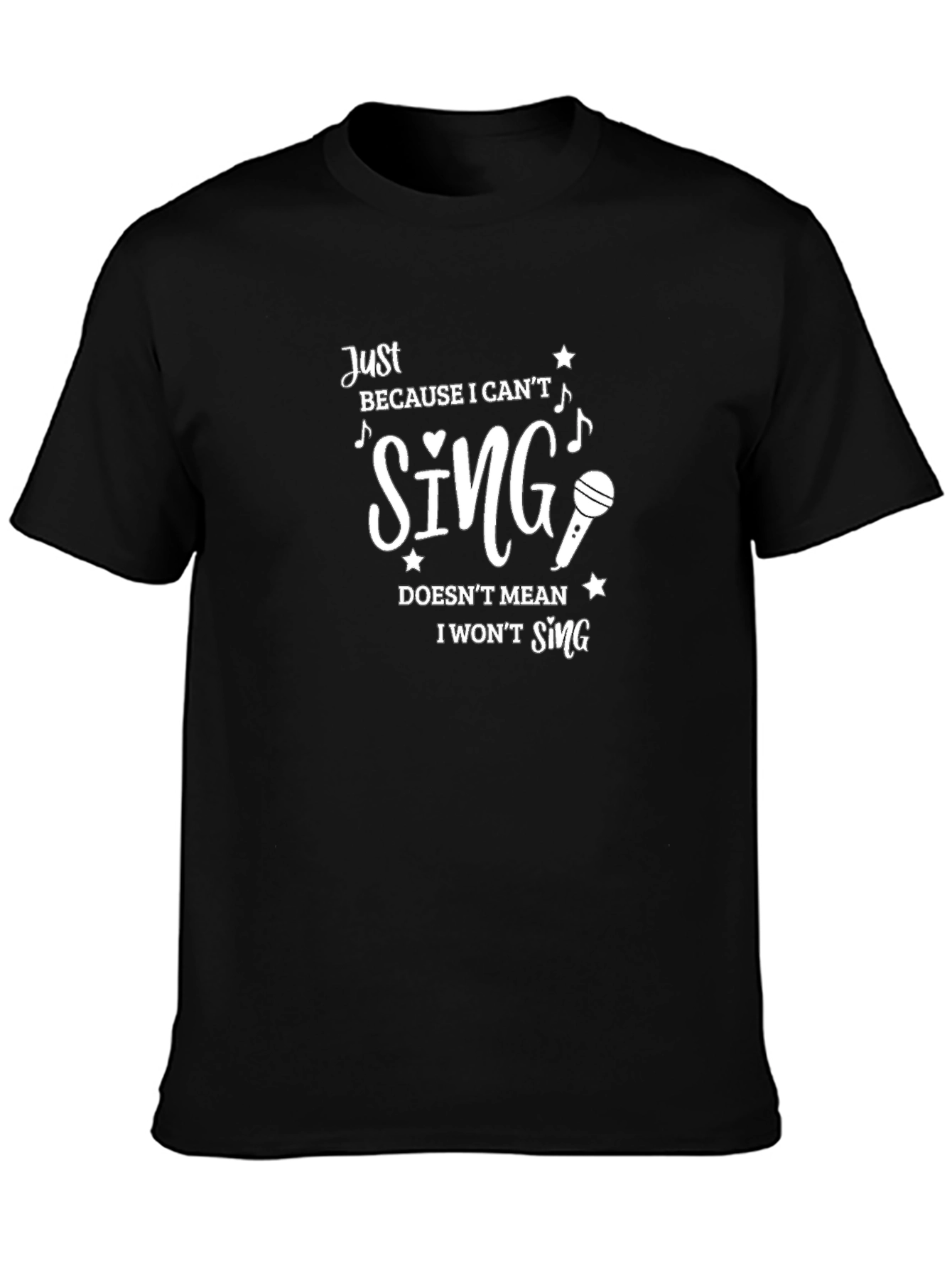 Funny Singer T-Shirt - Just Because I Cant Sing!