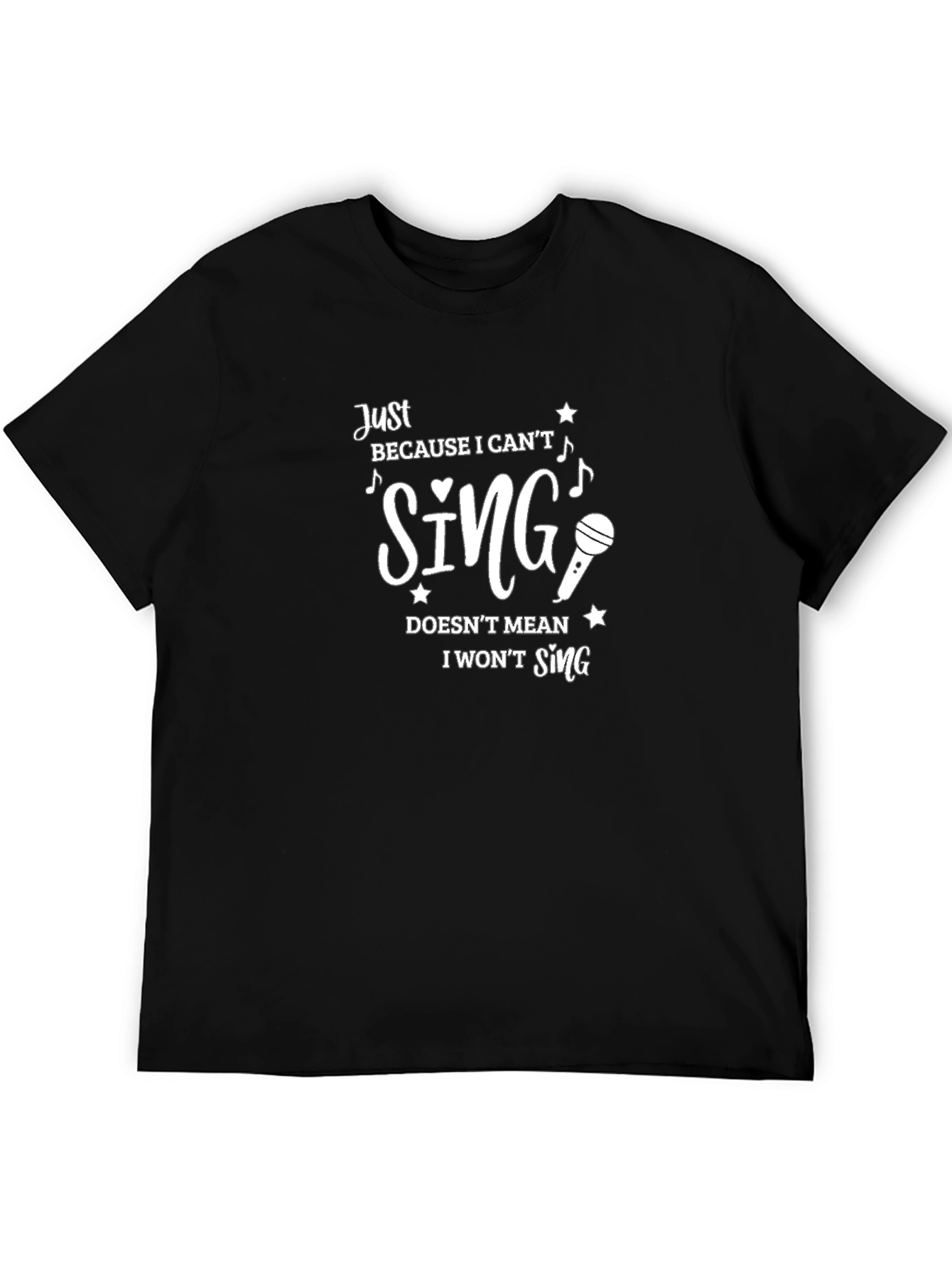Funny Singer T-Shirt - Just Because I Cant Sing!