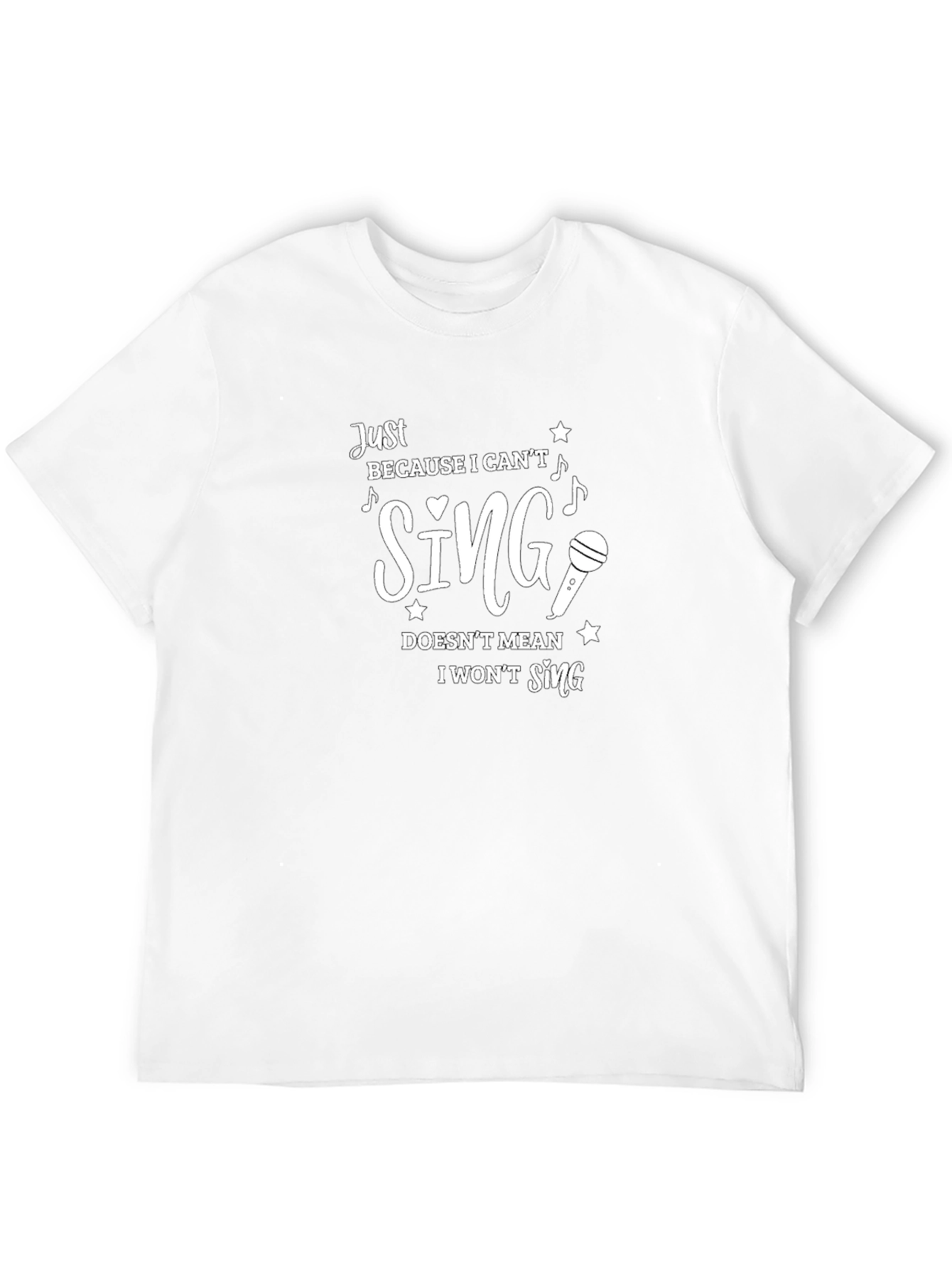 Funny Singer T-Shirt - Just Because I Cant Sing!
