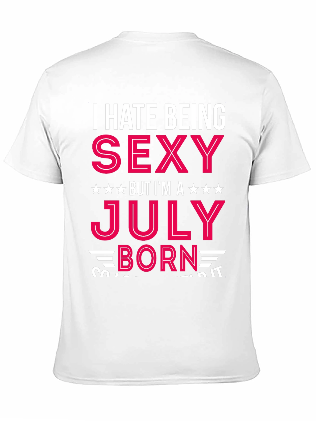 I Hate Being Sexy July Born T-Shirt