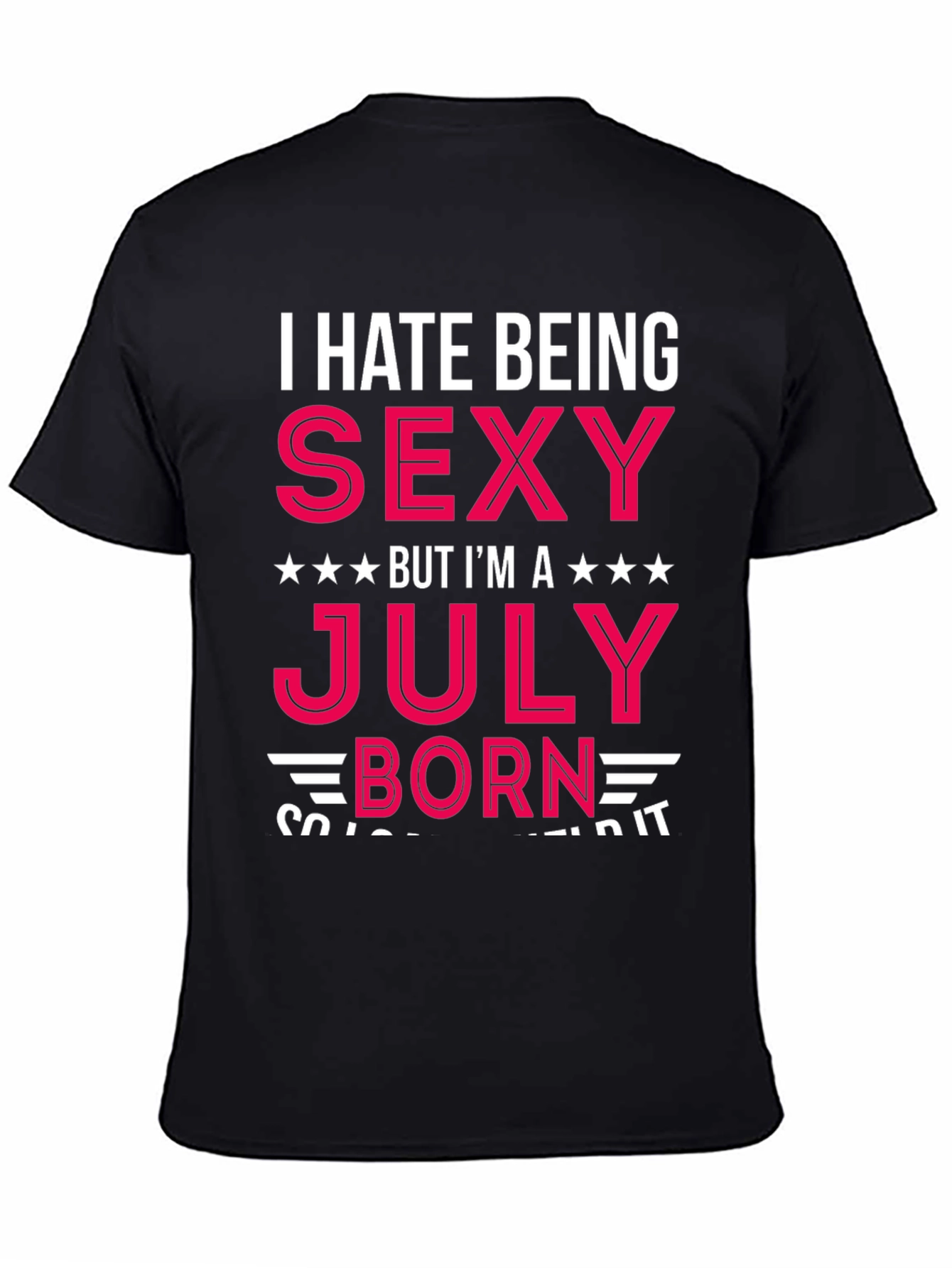 I Hate Being Sexy July Born T-Shirt