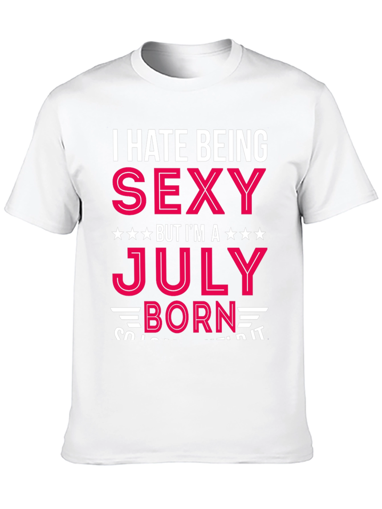 I Hate Being Sexy July Born T-Shirt