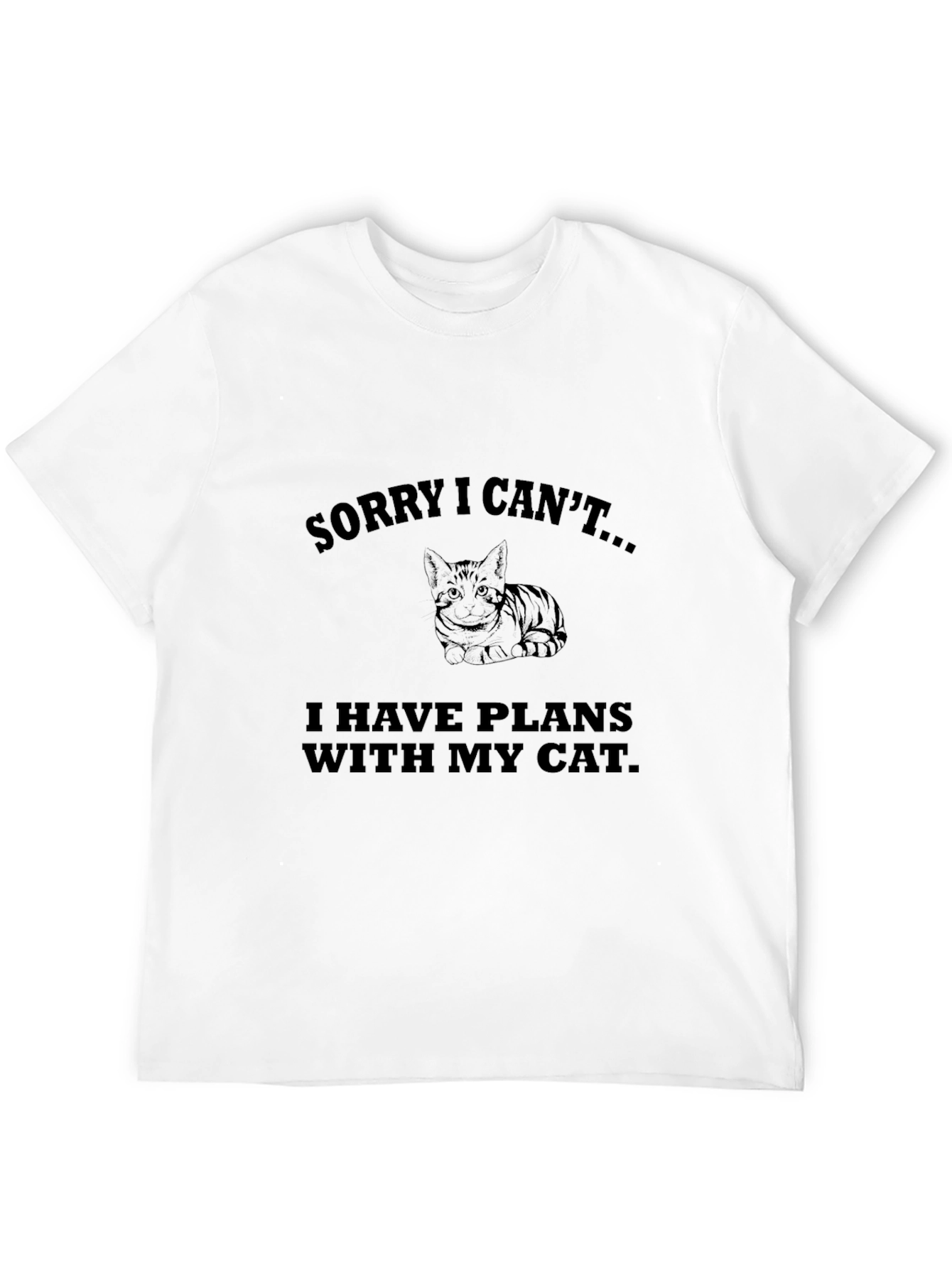 Sorry I Cant... Cat Plans T-Shirt