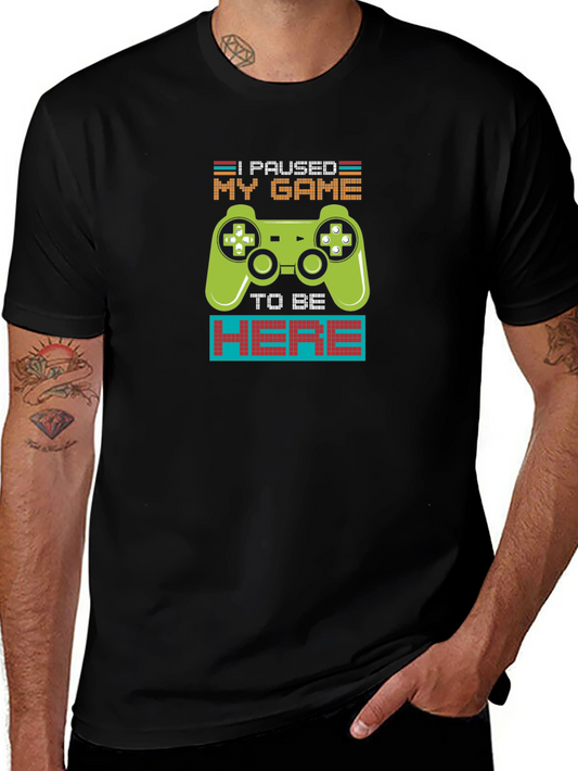 Funny Gamer T-Shirt - I Paused My Game To Be Here