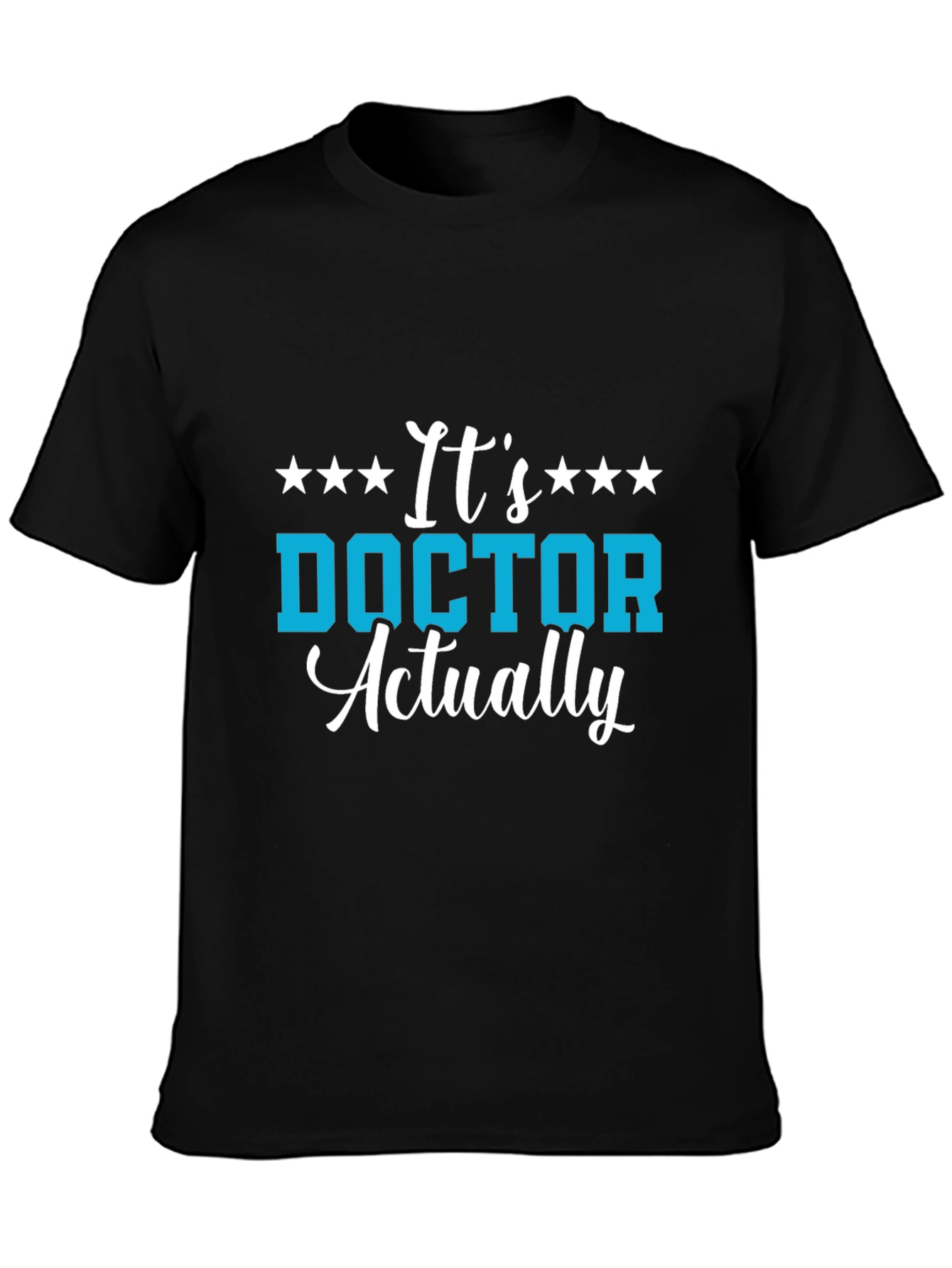 Its Doctor Actually T-Shirt - Medical Professional Gift