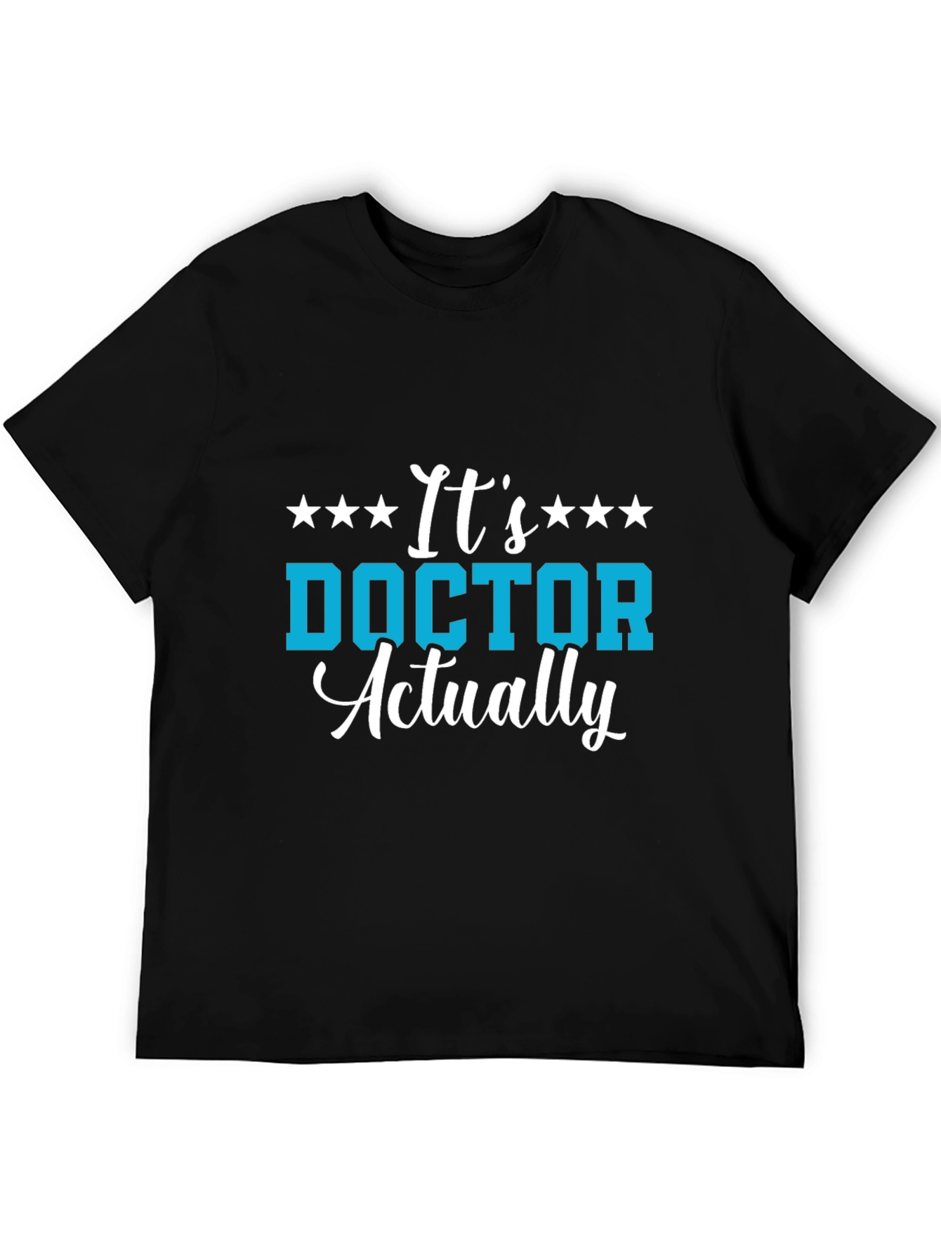 Its Doctor Actually T-Shirt - Medical Professional Gift