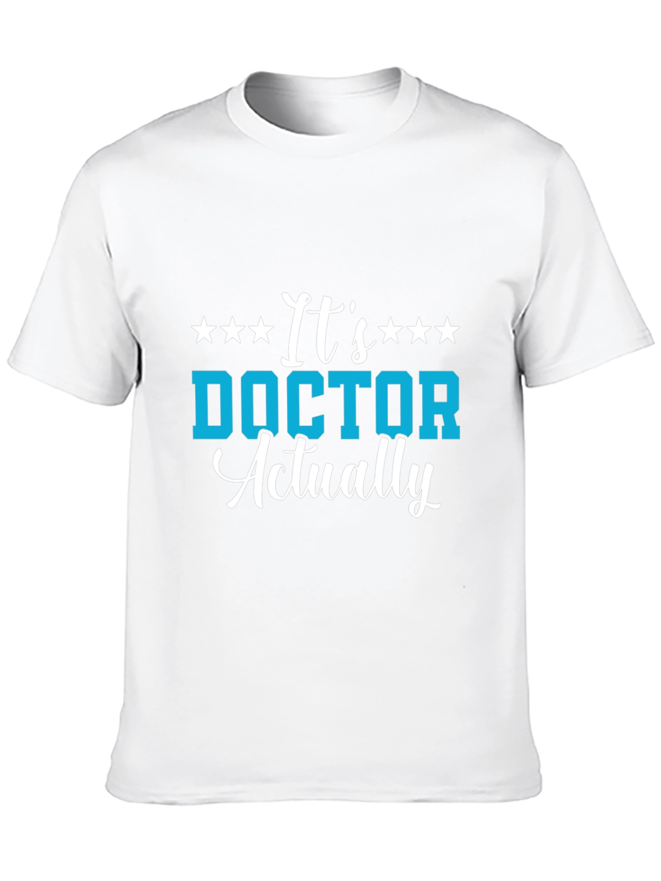 Its Doctor Actually T-Shirt - Medical Professional Gift