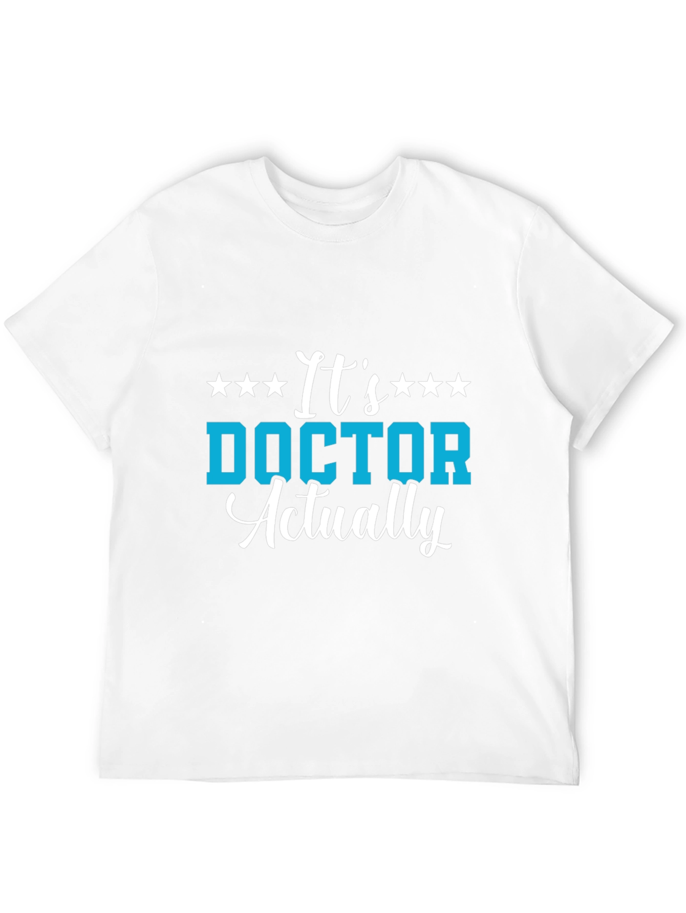 Its Doctor Actually T-Shirt - Medical Professional Gift