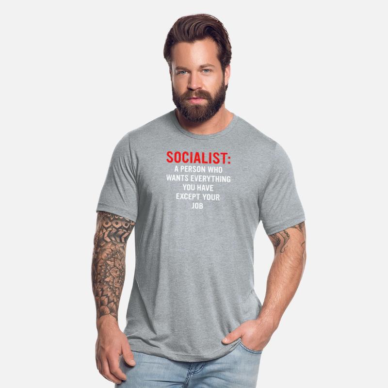 Socialist: A Person Who Wants Everything You Have
